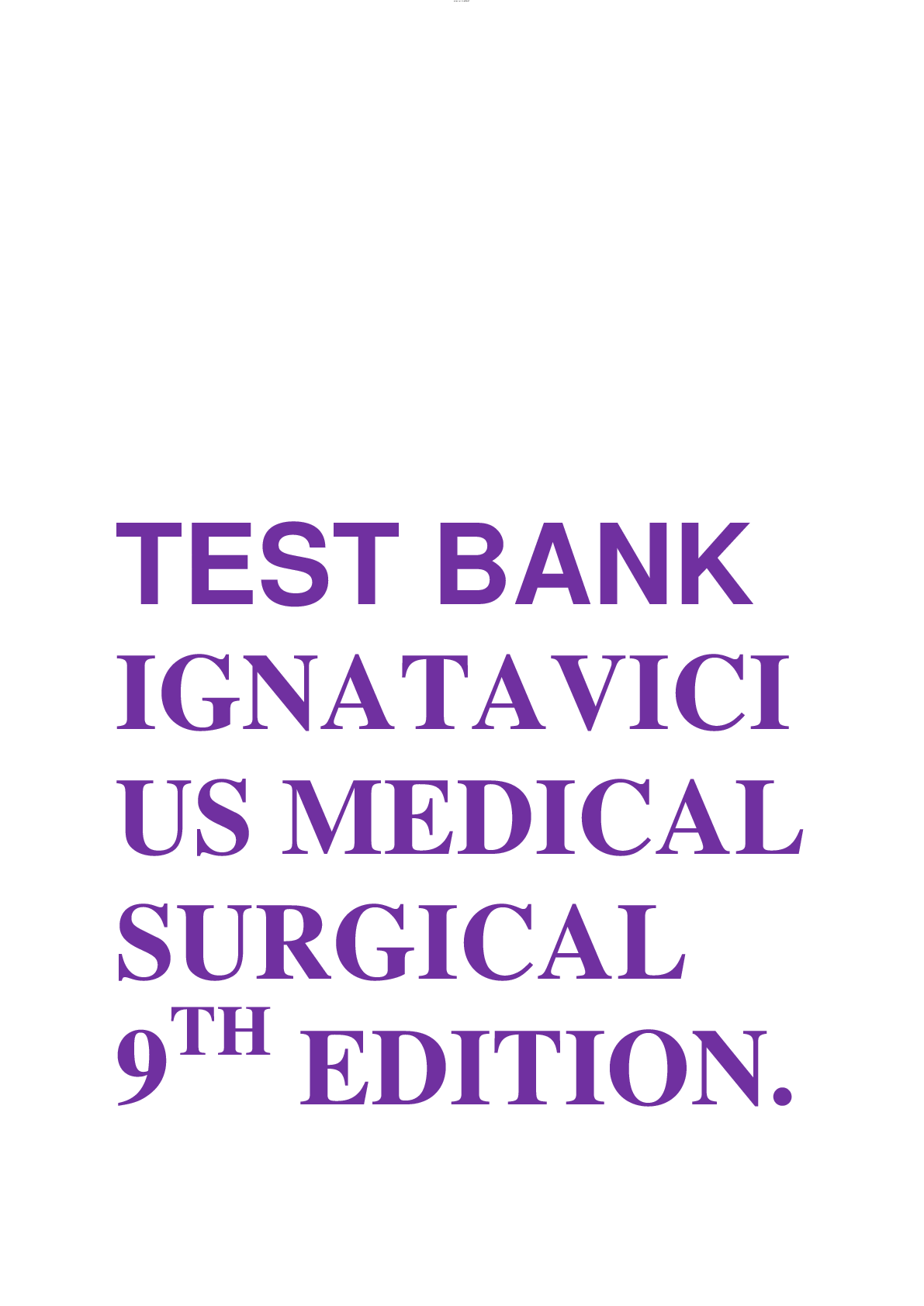 Preview of TEST BANK IGNATAVICIUS MEDICAL SURGICAL 9TH EDITION.