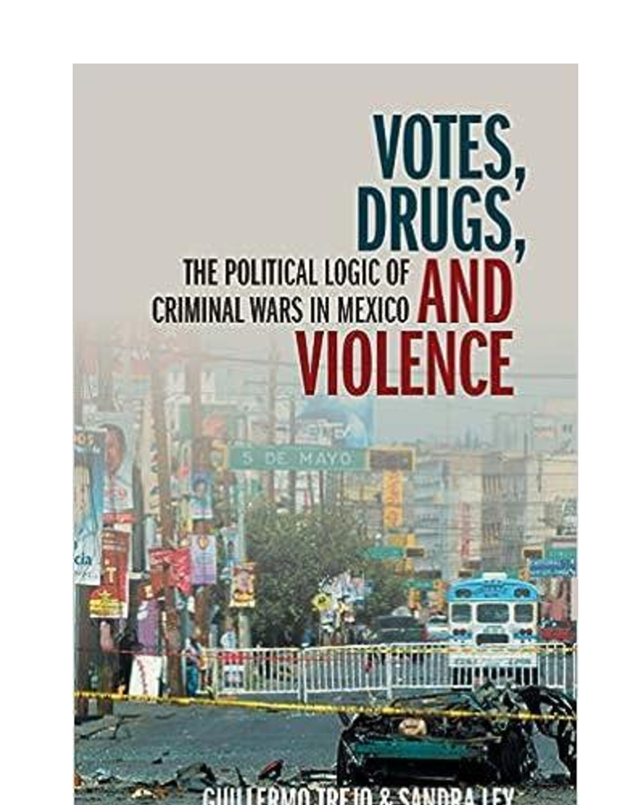 Preview of [eBook][PDF] Votes, Drugs, and Violence The Political Logic of Criminal Wars in Mexico, 1st Edition By GUILLERMO TREJO, SANDRA LEY