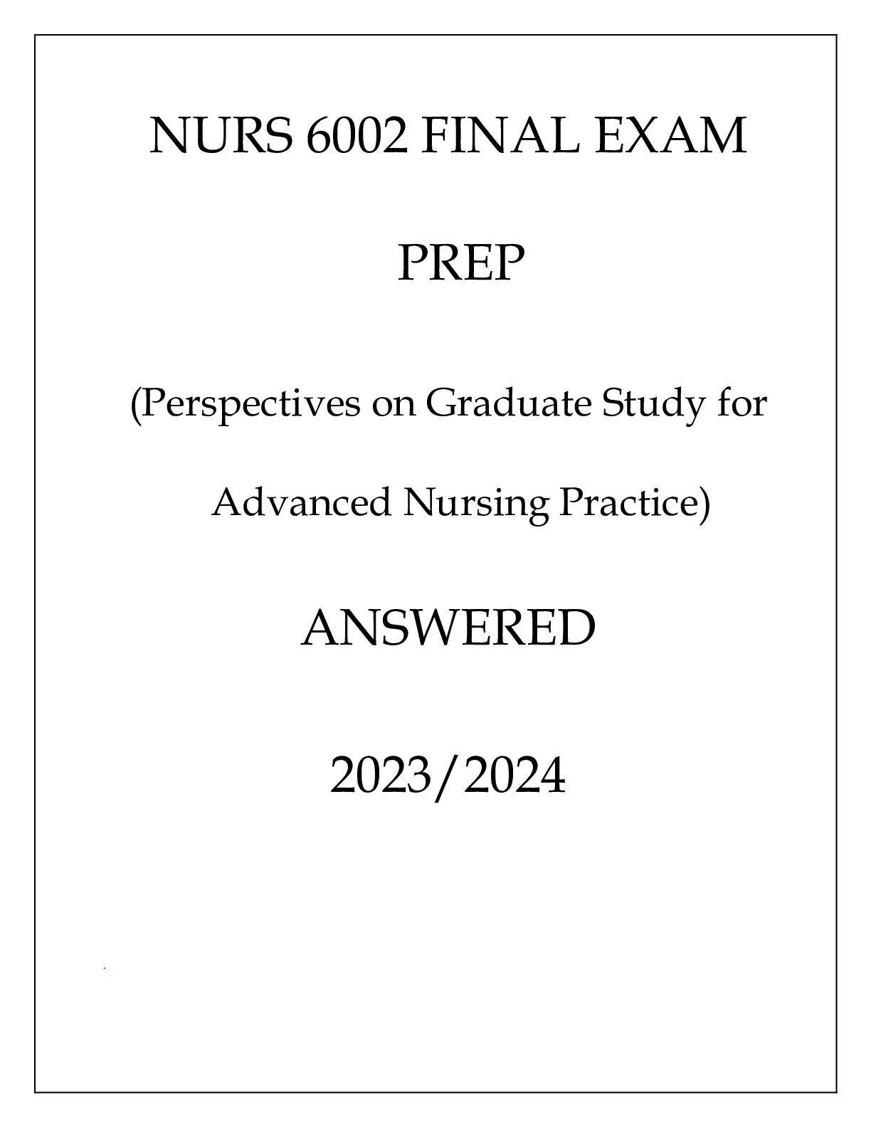 Recommended document preview for NURS 6002 FINAL EXAM PREP (PERSPECTIVES ON GRADUATE STUDY FOR ADVANCED NURSING PRACTICE) ANSWERED 20232024