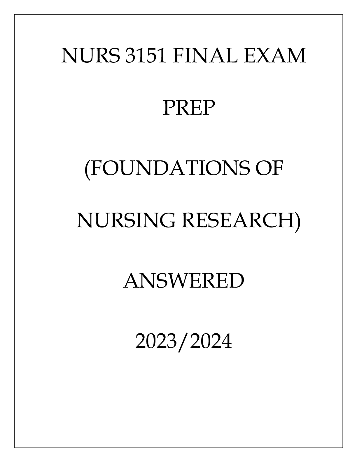 Preview of NURS 3151 FINAL EXAM PREP ( FOUNDATIONS OF NURSING RESEARCH ) ANSWERED 20232024