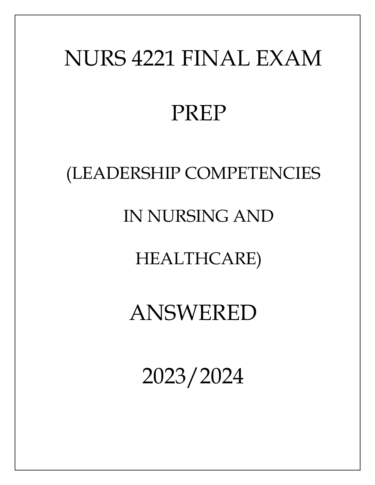 Preview of NURS 4221 FINAL EXAM PREP ( LEADERSHIP COMPETENCIES IN NURSING AND HEALTHCARE) ANSWERED 20