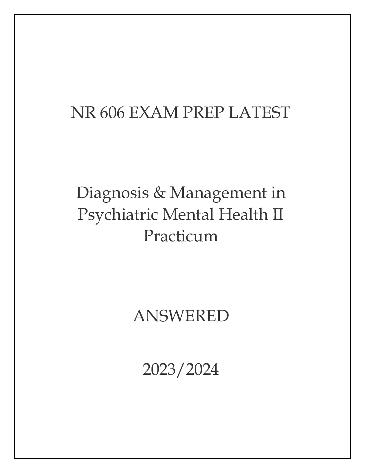 Preview of NR 606 EXAM PREP LATEST DIAGNOSIS & MANAGEMENT IN PSYCHIATRIC MENTAL HEALTH II PRACTICUM A