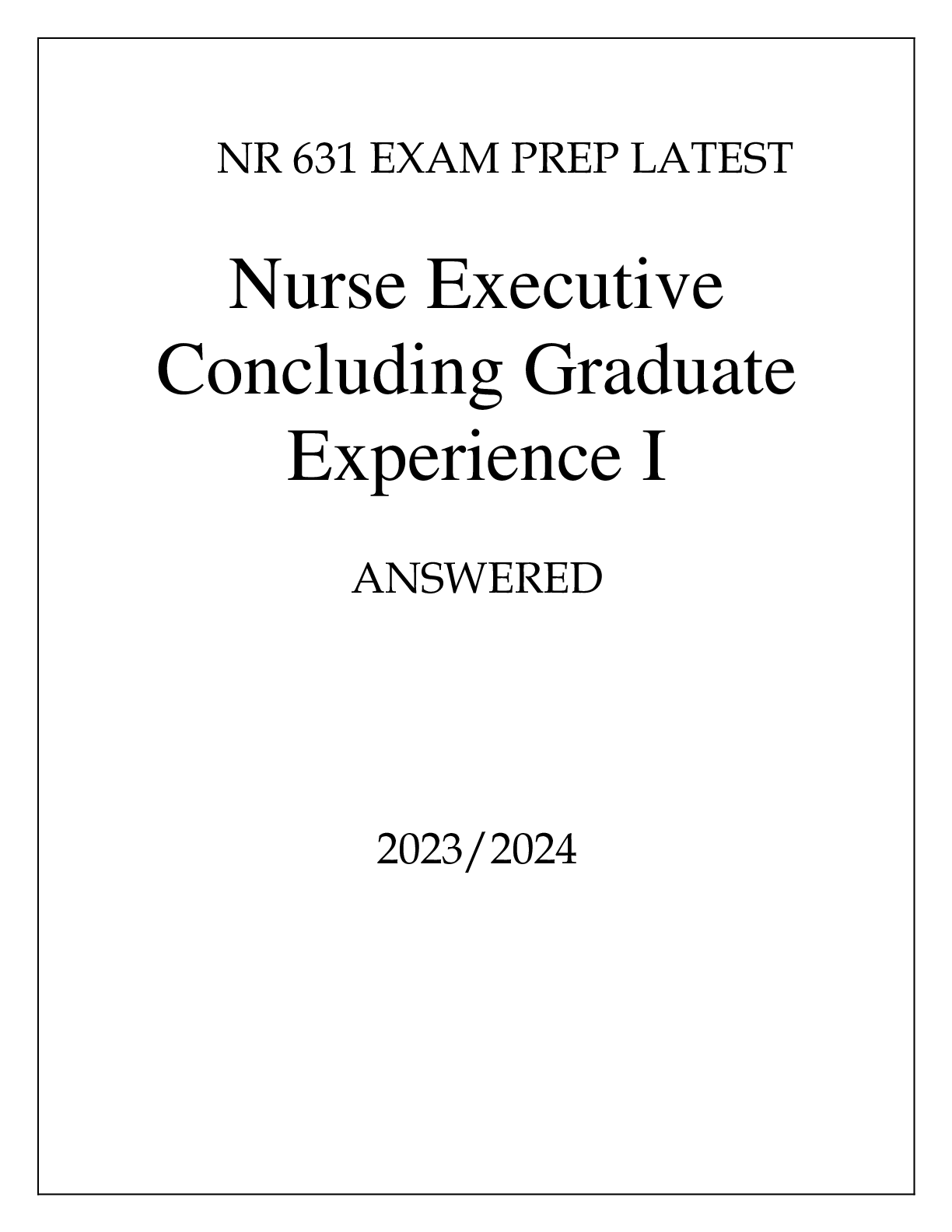 Preview of NR 631 EXAM PREP LATEST NURSE EXECUTIVE CONCLUDING GRADUATE EXPERIENCE I ANSWERED 20232024