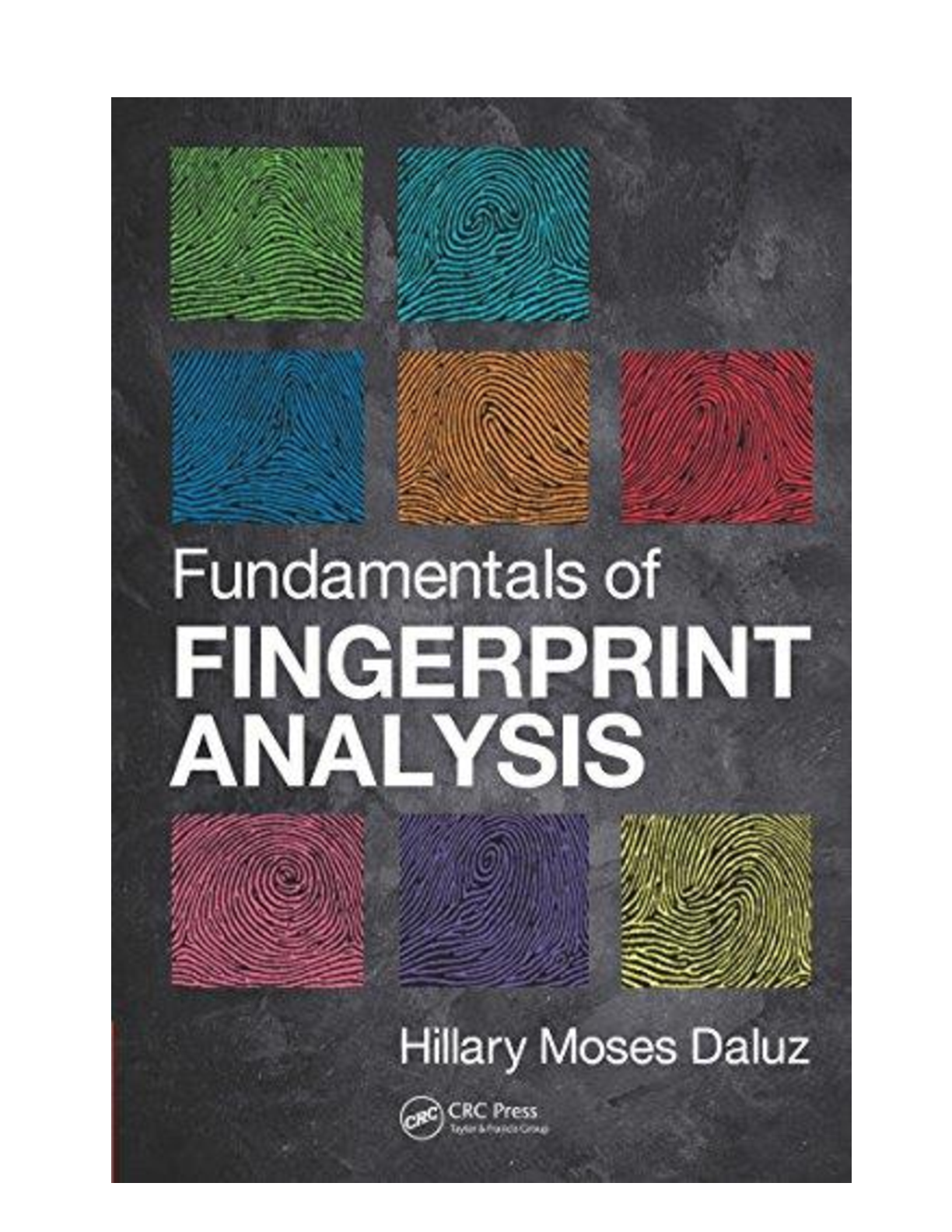 Solution Manual For Fundamentals of Fingerprint Analysis, 1st Edition By Daluz, Hillary Moses (CRC Press)