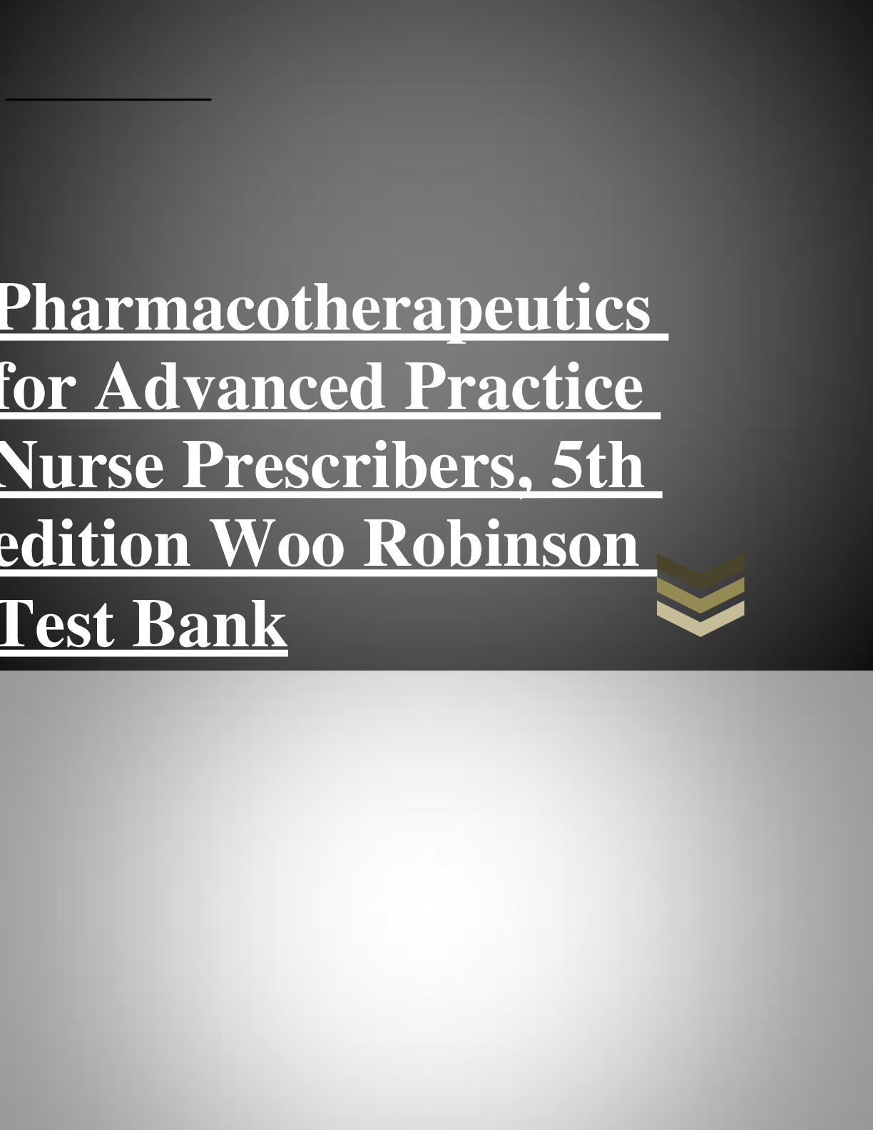 Preview image for TEST BANK; Pharmacotherapeutics for Advanced Practice Nurse Prescribers, 5th edition Woo Robinson. Chapter 1-55 Questions And Answers With Rationales in 244 Pages.