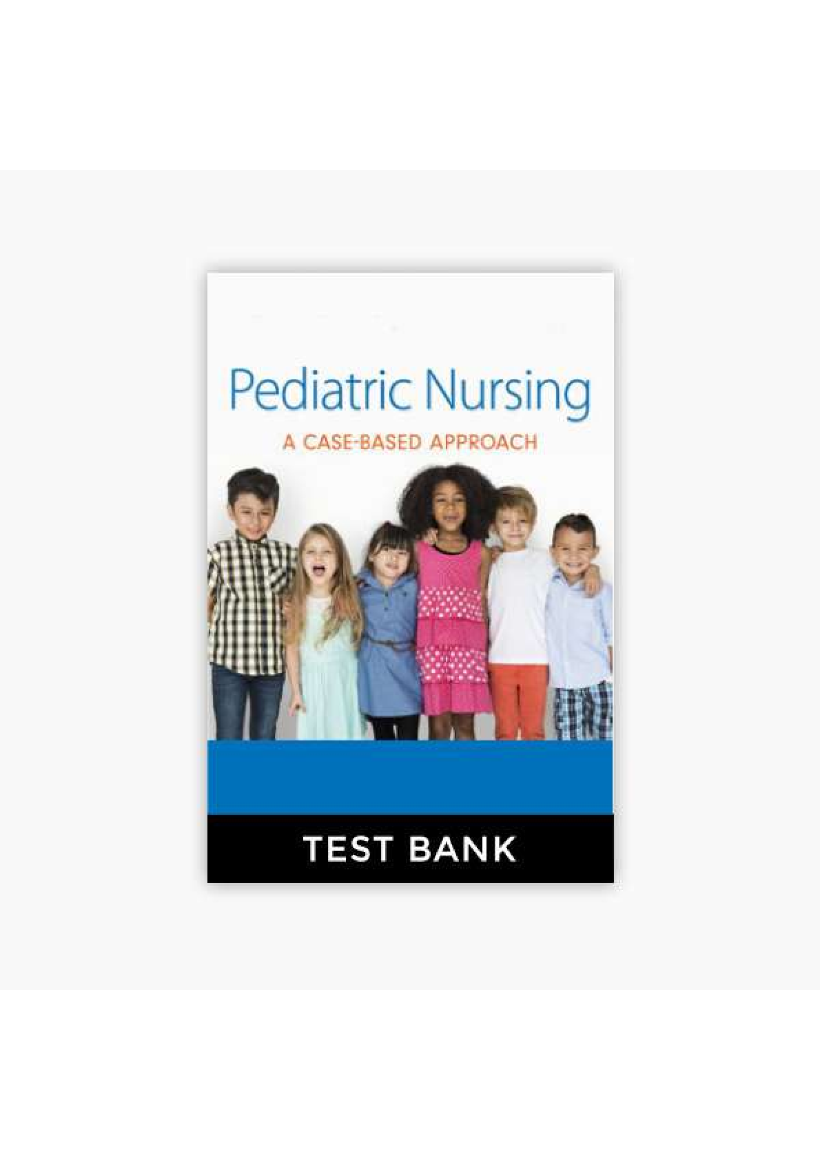 Preview of Pediatric Nursing A Case-Based Approach 2021 Edition Tagher Knapp Test Bank