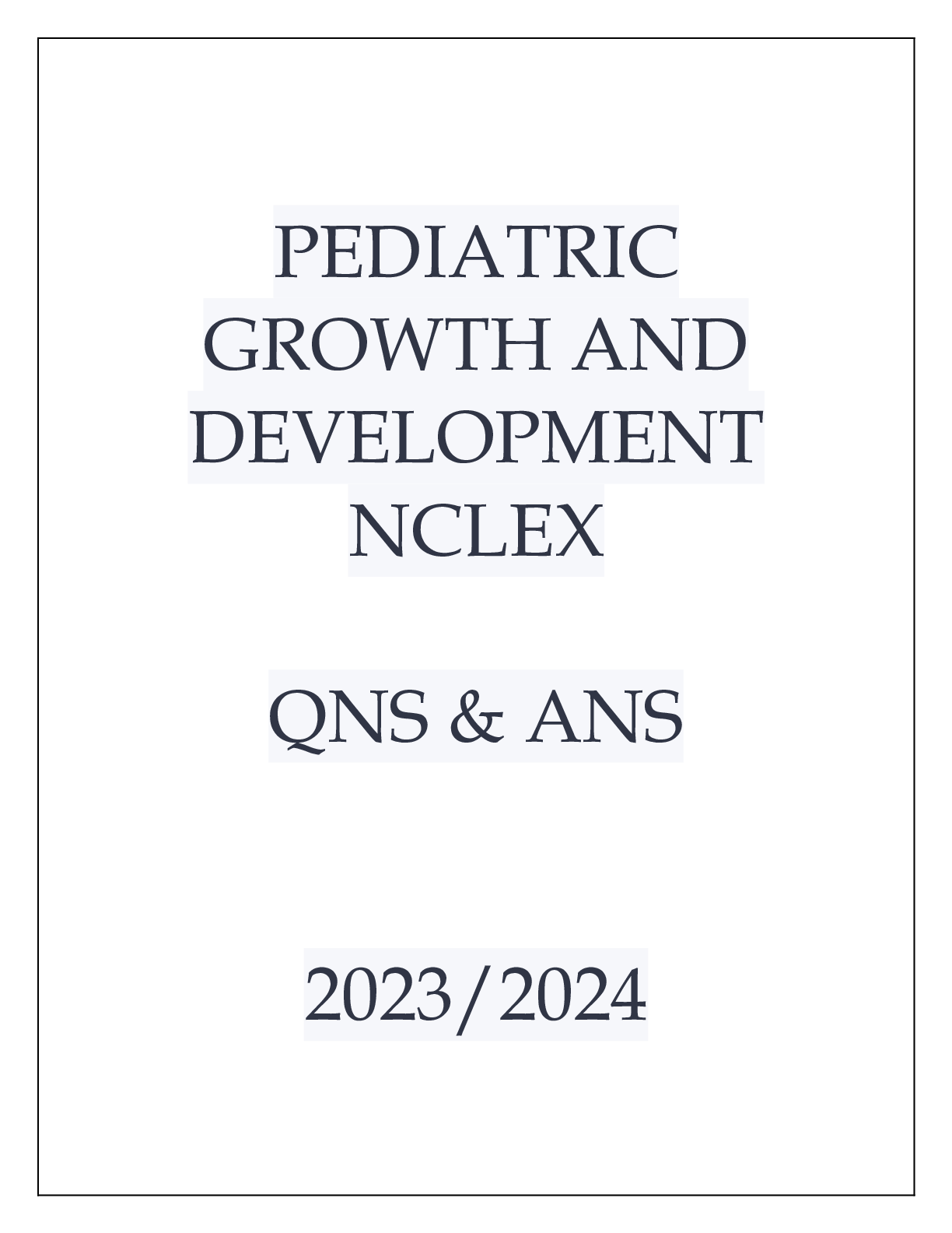 Preview of PEDIATRIC GROWTH AND DEVELOPMENT NCLEX QNS &amp; ANS 20232024