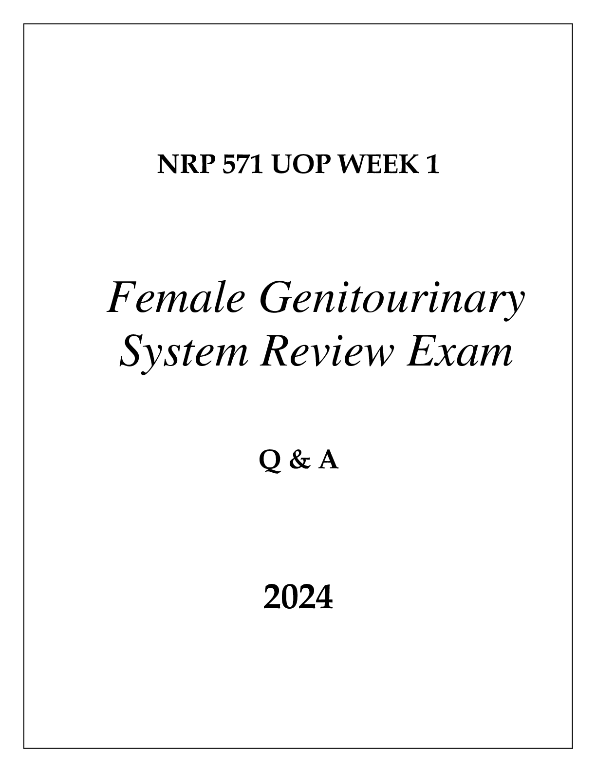 Preview of NRP 571 UOP WEEK 1 FEMALE GENITOURINARY SYSTEM REVIEW EXAM Q &amp; A 2024