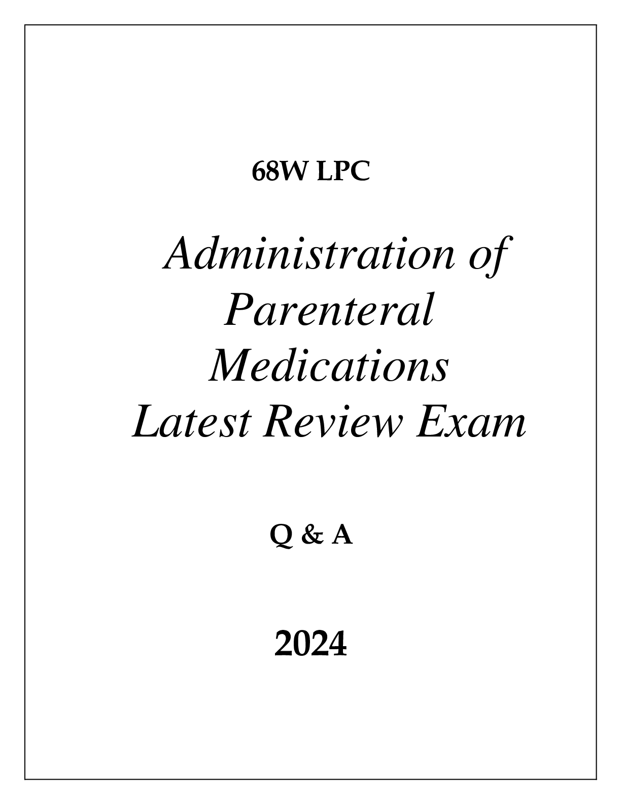 Preview of 68W LPC ADMINISTRATION OF PARENTERAL MEDICATIONS LATEST REVIEW EXAM Q &amp; A 2024