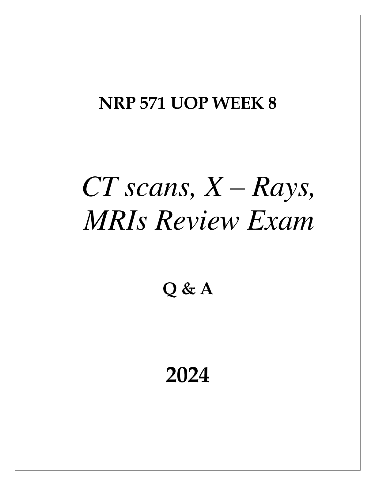 Preview of NRP 571 UOP WEEK 8 XRAYS,CT SCANS, MRIs REVIEW EXAM Q &amp; A 2024