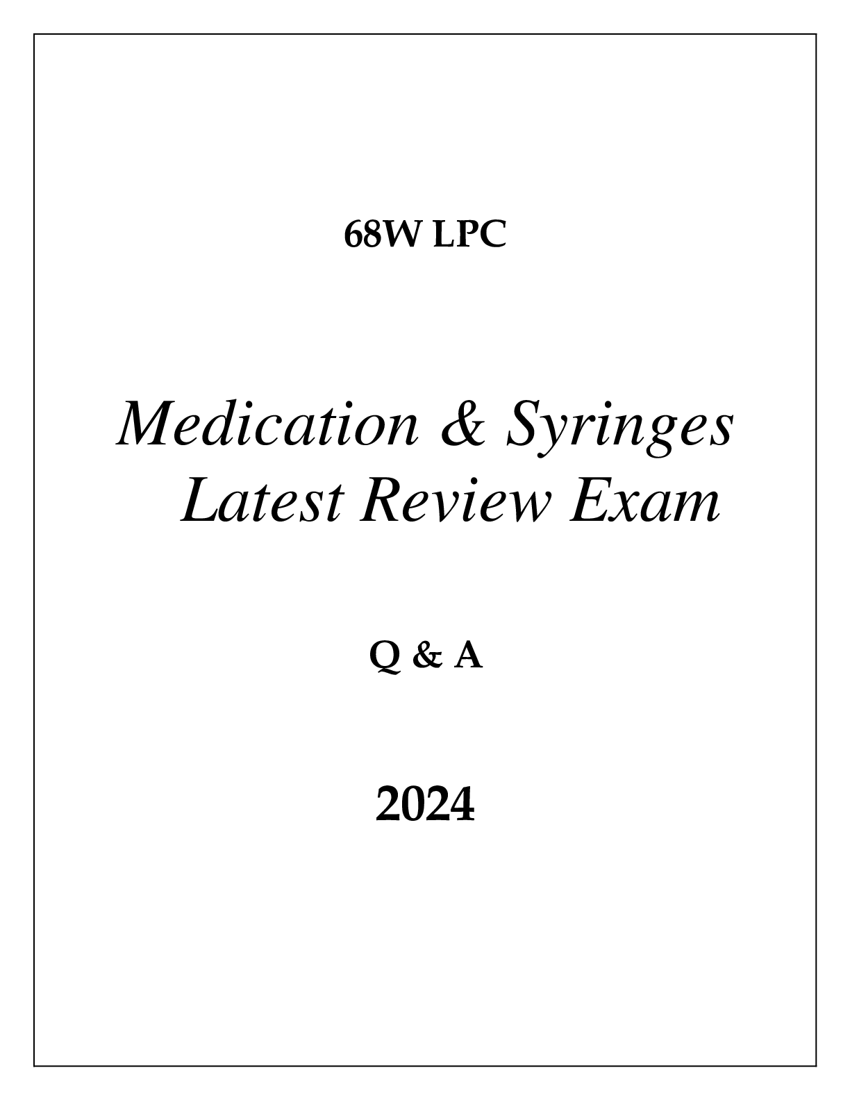 Preview of 68W LPC UNDERSTANDING MEDICATION &amp; SYRINGES LATEST REVIEW EXAM Q &amp; A 2024