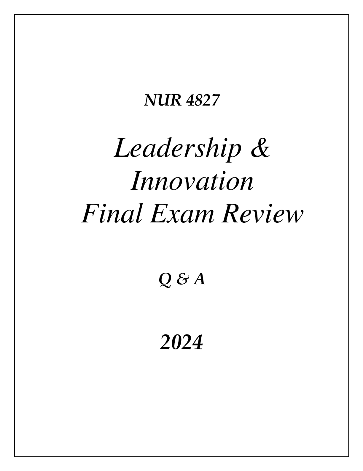 Preview image for (UF) NUR 4827 Lead and Inspire 4 (LEADERSHIP & INNOVATION) FINAL EXAM COMPREHENSIVE REVIEW Q & A 2024