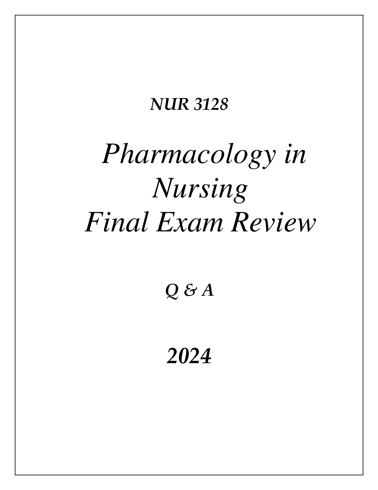 Preview of (UF) NUR 3128 PHARMACOLOGY IN NURSING FINAL EXAM COMPREHENSIVE REVIEW Q & A 2024