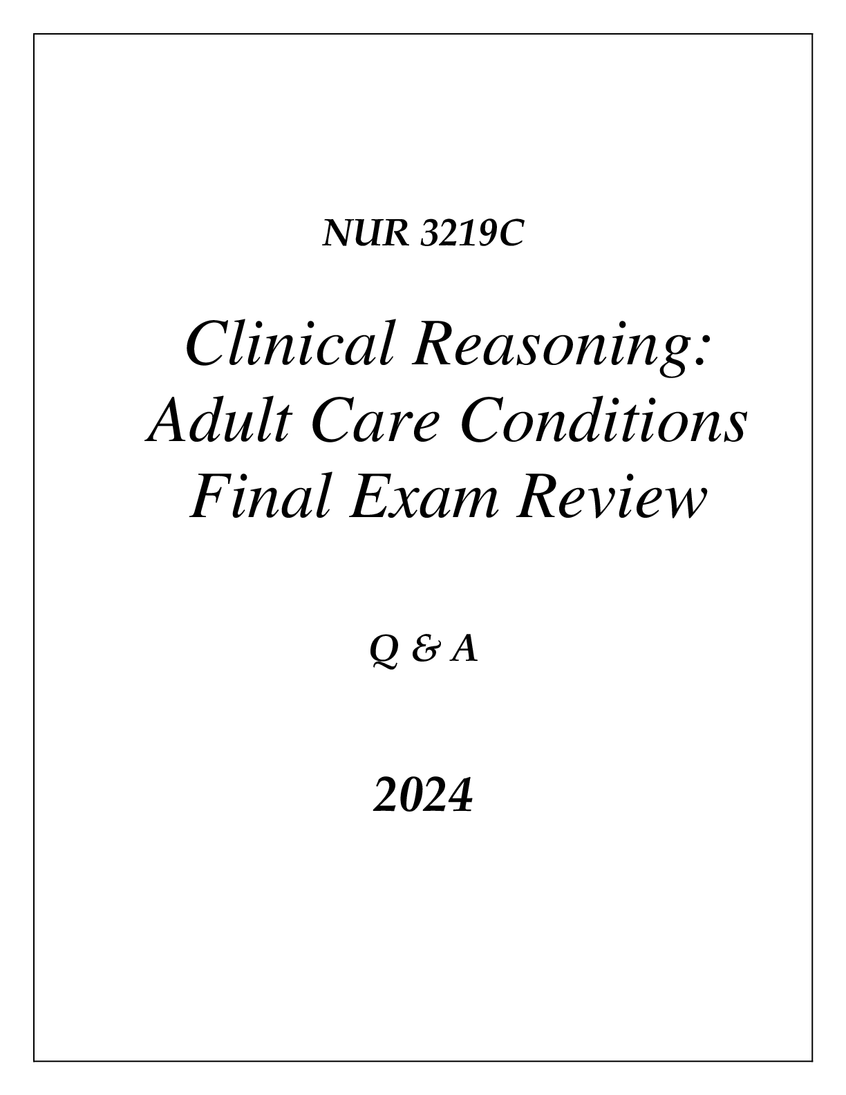 Preview of (UF) NUR 3219C CLINICAL REASONING (ADULT CARE CONDITIONS) FINAL EXAM COMPREHENSIVE REVIEW