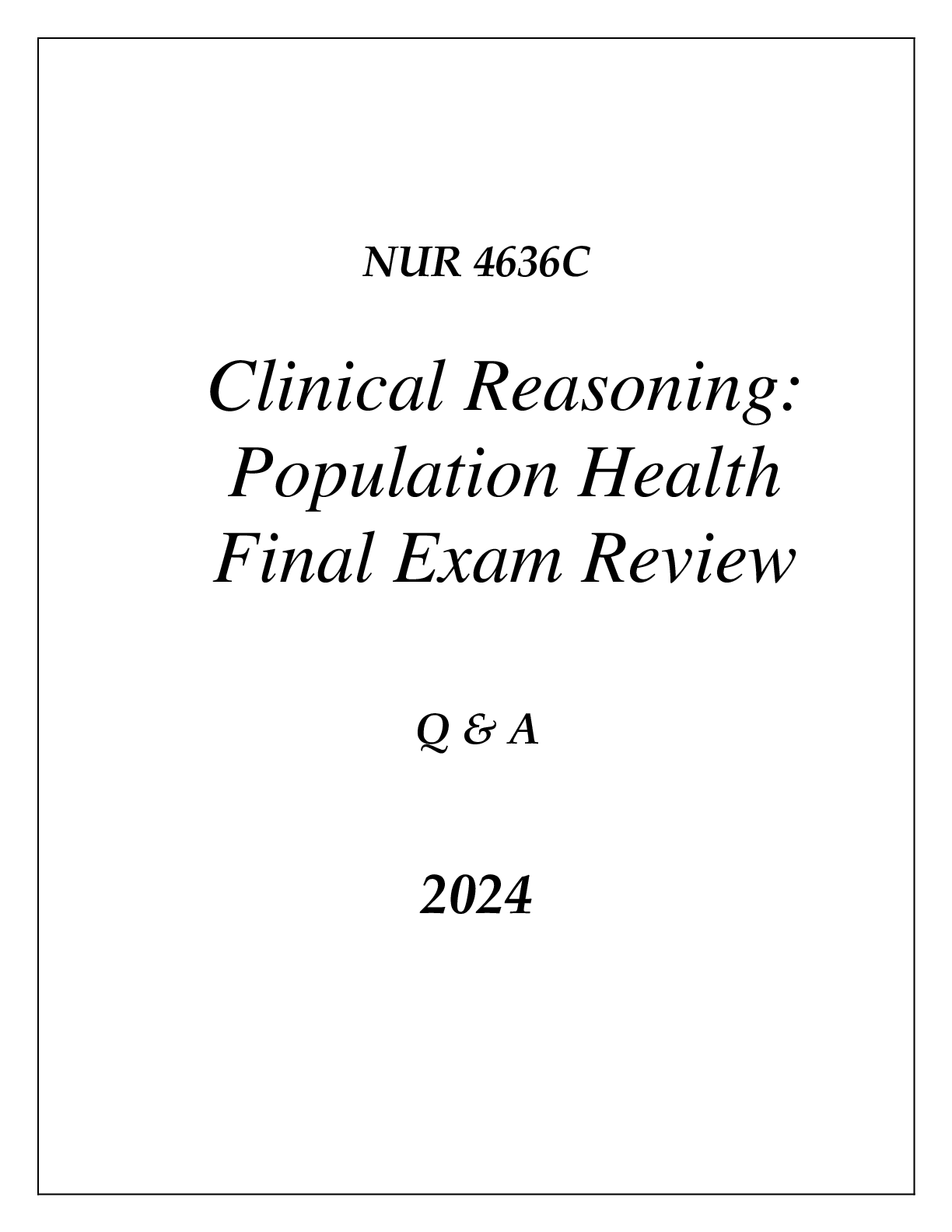 Preview of (UF) NUR 4636C CLINICAL REASONING (POPULATION HEALTH) FINAL EXAM COMPREHENSIVE REVIEW Q &