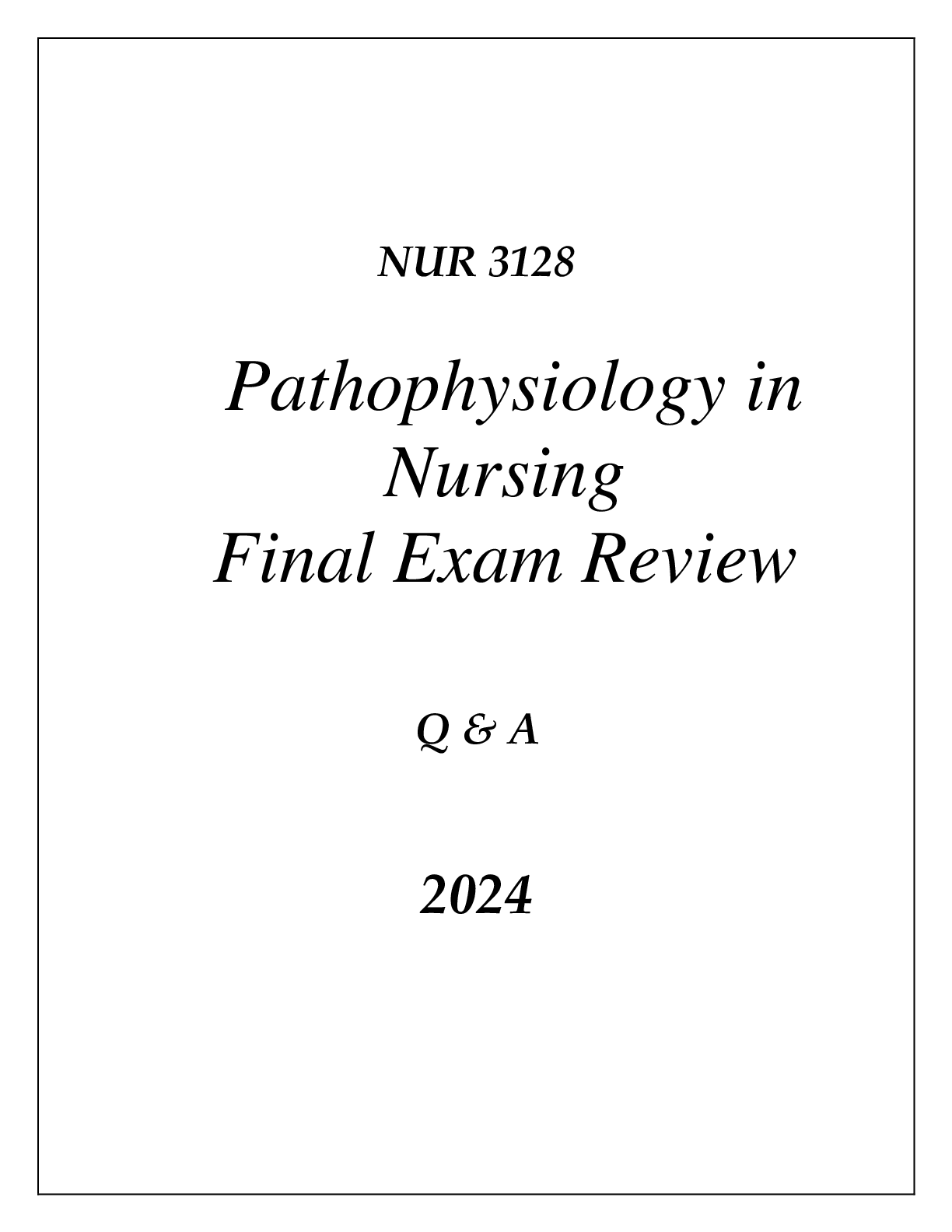 Preview of (UF) NUR 3128 PATHOPHYSIOLOGY IN NURSING FINAL EXAM COMPREHENSIVE REVIEW Q &amp; A 2024