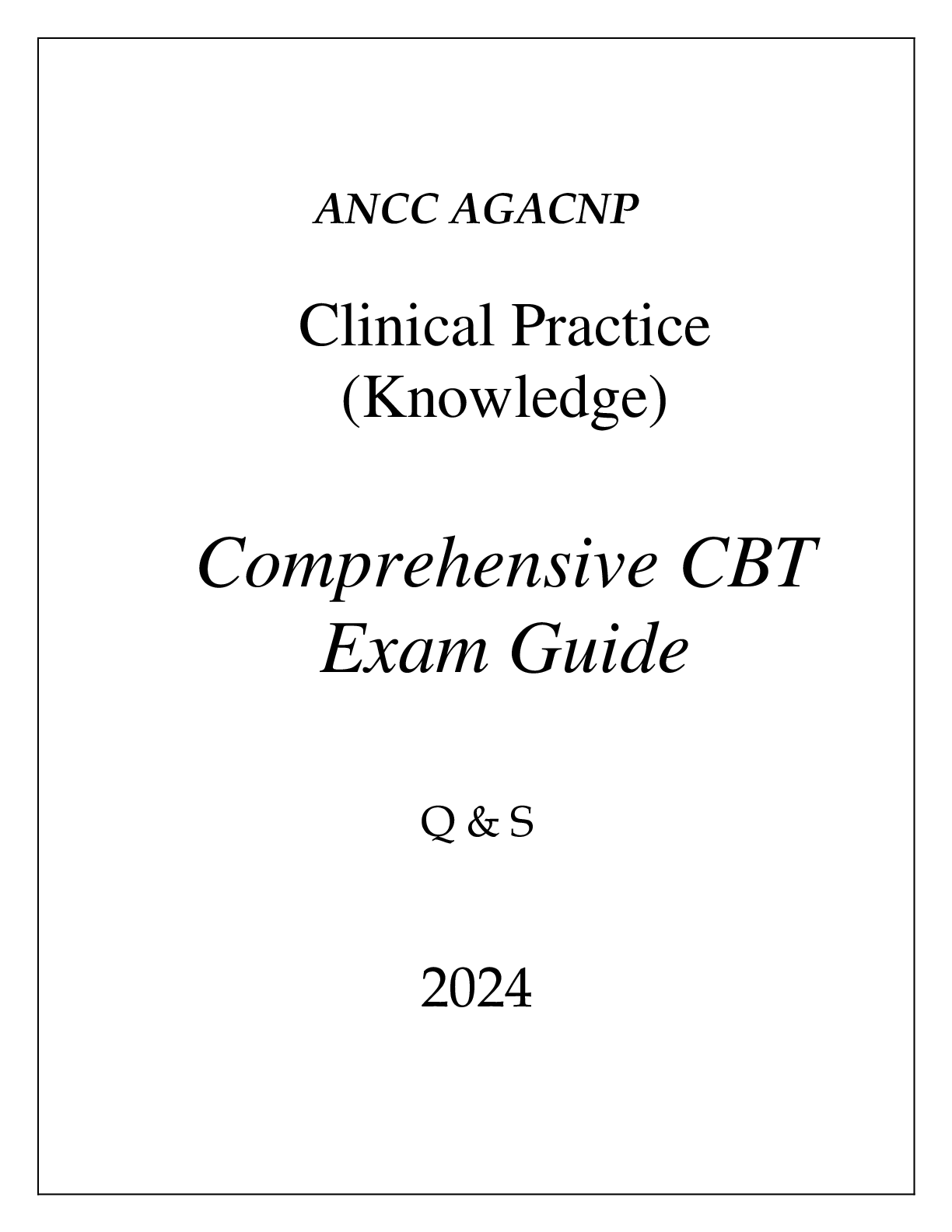 (ANCC) AGACNP CLINICAL PRACTICE (KNOWLEDGE) COMPREHENSIVE CBT EXAM GUIDE Q & A 2024