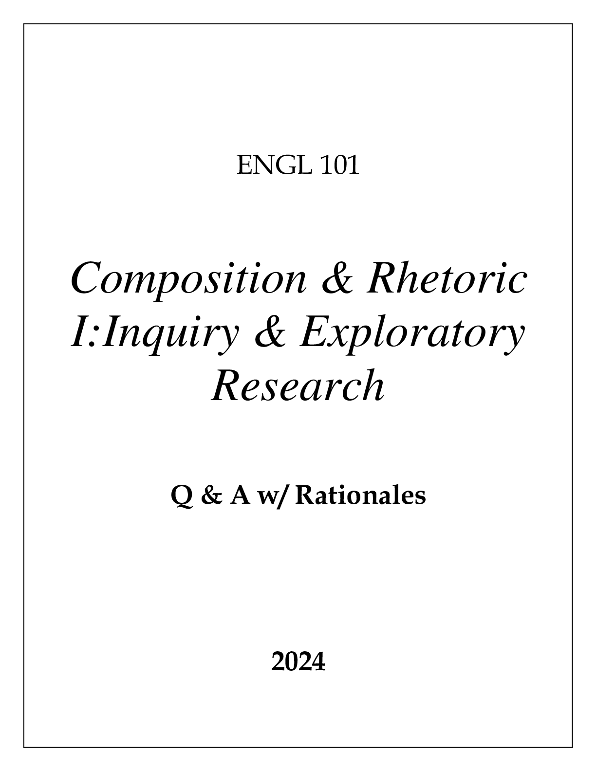 Preview of ENGL 101 COMPOSITION & RHETORIC I (INQUIRY & EXPLORATORY RESEARCH) Q & A WITH RATIONALES 2
