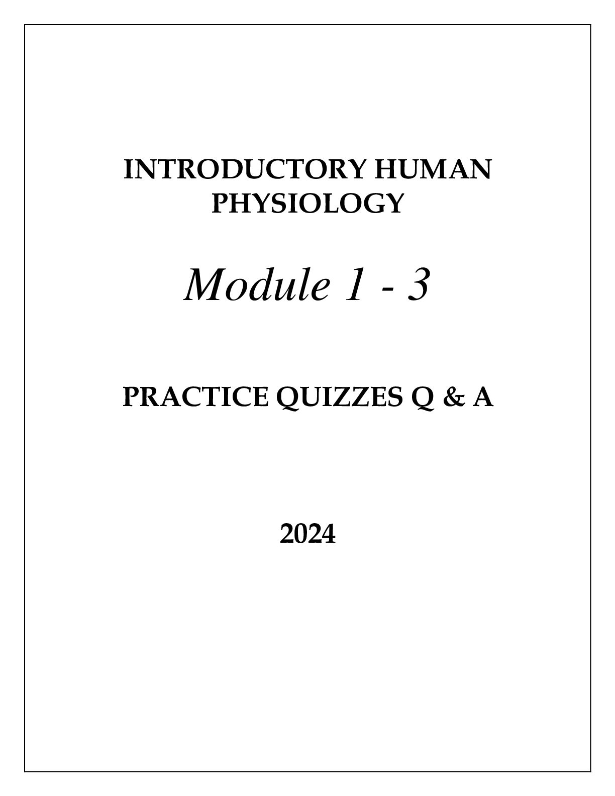 INTRODUCTORY HUMAN PHYSIOLOGY  MODULE 1 - 3 PRACTICE QUIZZES Q & A 2024