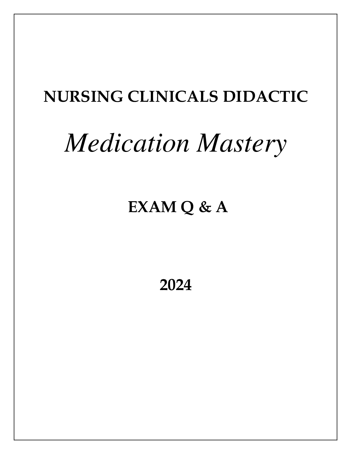 Preview of NURSING CLINICALS DIDACTIC MEDICATION MASTERY EXAM Q &amp; A WITH RATIONALES 2024