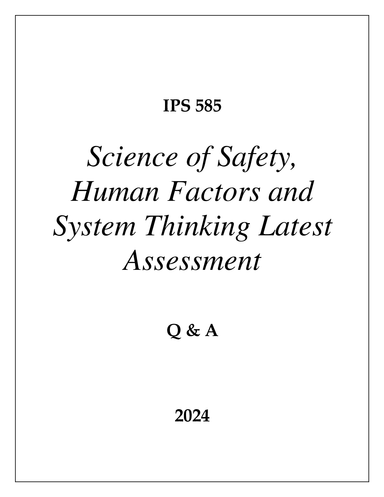 Preview image for IPS 585 SCIENCE OF SAFETY, HUMAN FACTORS AND SYSTEMIC THINKING LATEST ASSESSMENT Q & A 2024  (DREXEL UNI)