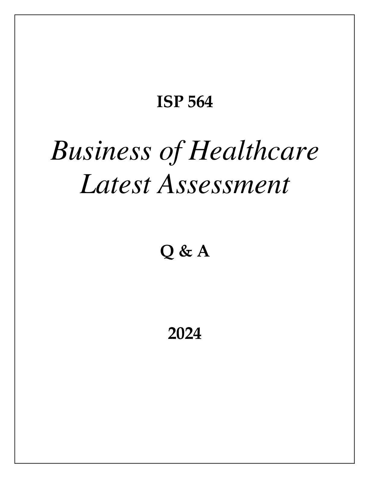 Preview image for ISP 564 BUSINESS OF HEALTHCARE LATEST ASSESSMENT Q & A 2024  (DREXEL UNI)