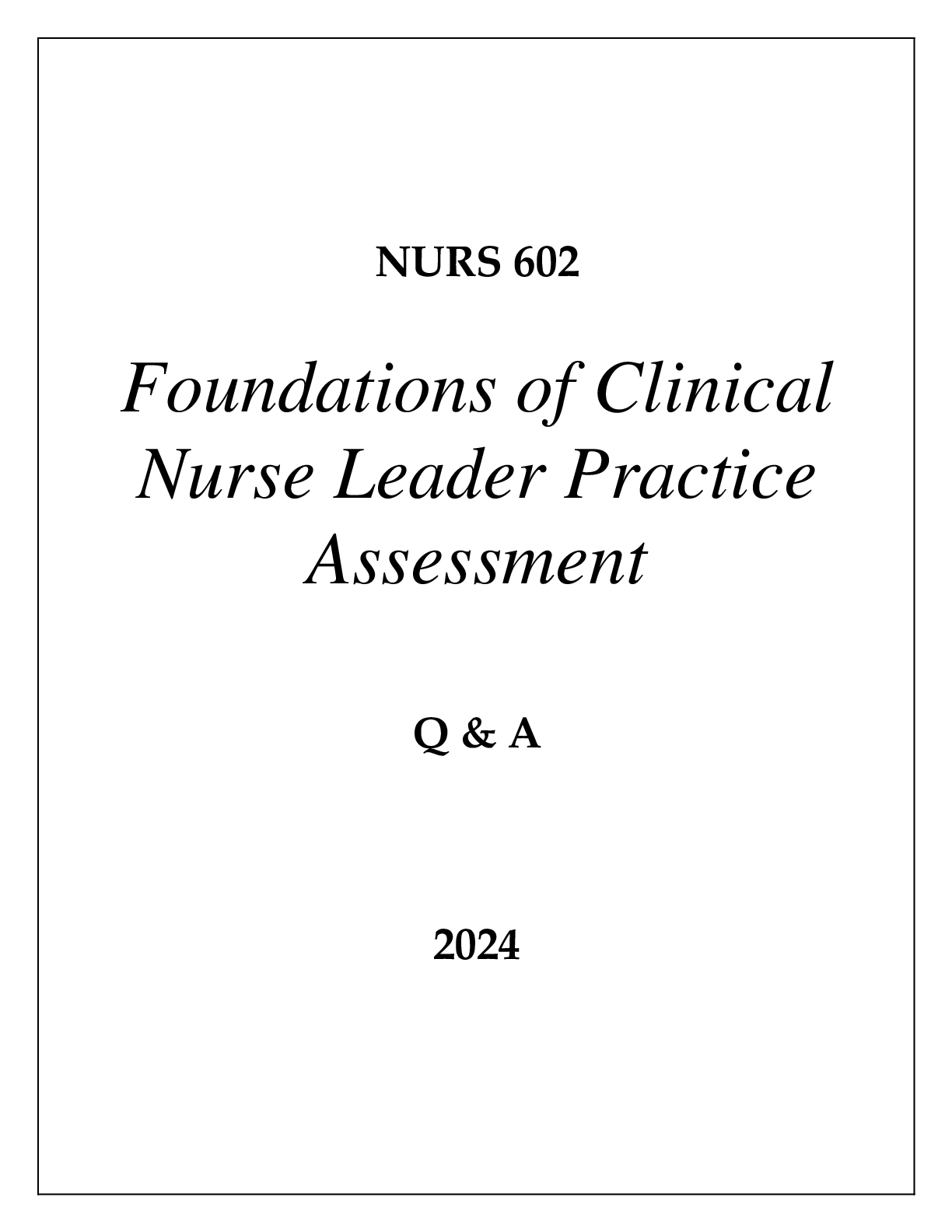 Preview of NURS 602 FOUNDATIONS OF CLINICAL NURSE LEADER PRACTICE ASSESSMENT Q & A 2024