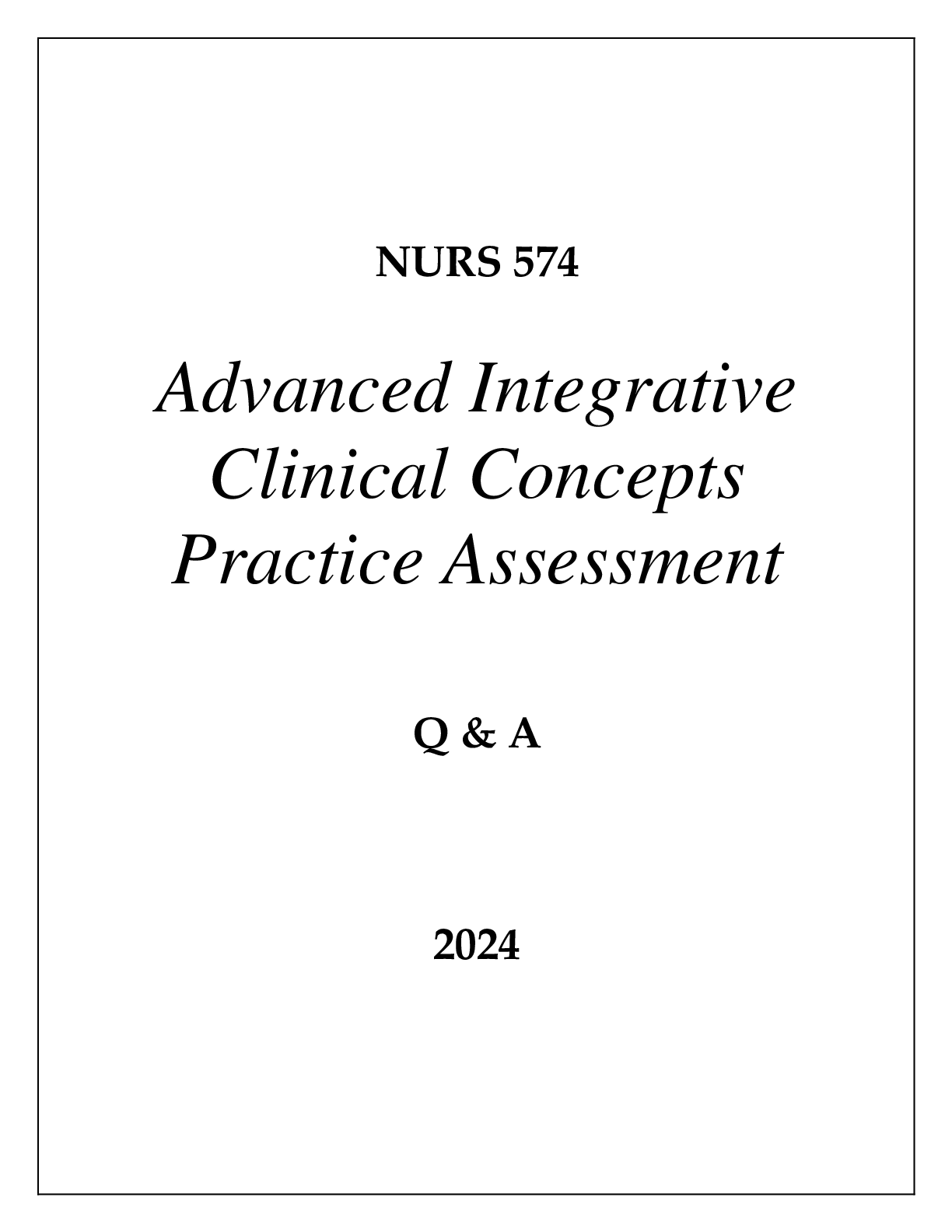 Preview of NURS 574 ADVANCED INTEGRATIVE CLINICAL CONCEPTS PRACTICE ASSESSMENT Q &amp; A 2024