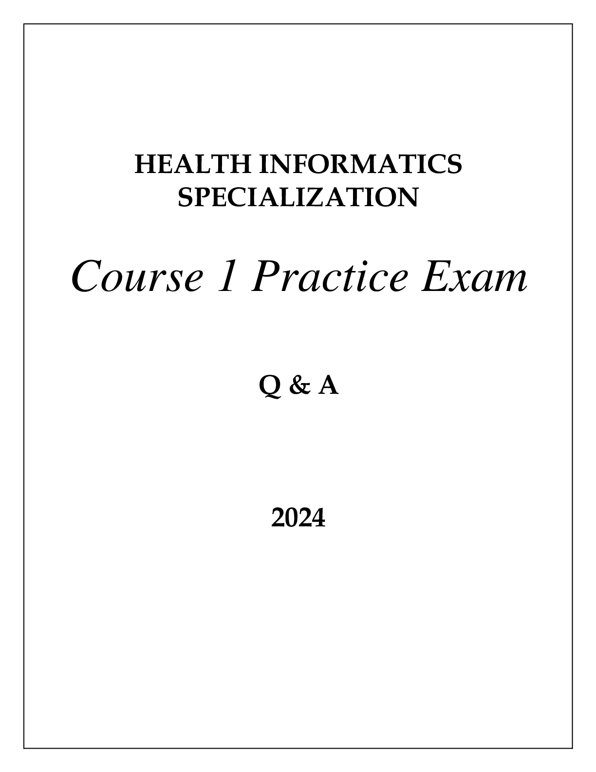 HEALTH INFORMATICS SPECIALIZATION COURSE 1 PRACTICE EXAM Q & A 2024