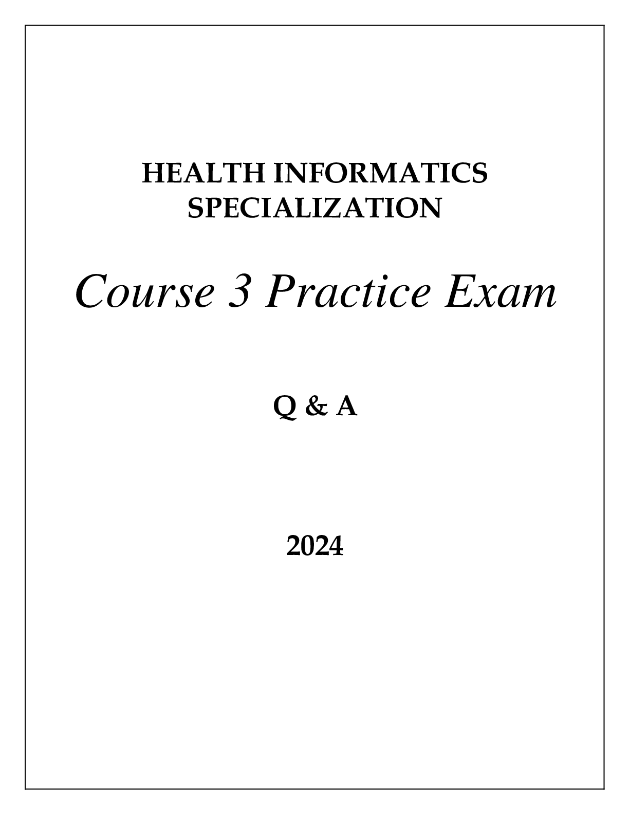 HEALTH INFORMATICS SPECIALIZATION COURSE 3 PRACTICE EXAM Q & A 2024
