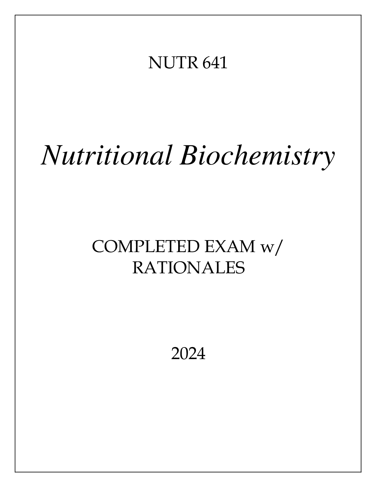Preview of NUTR 641 NUTRITIONAL BIOCHEMISTRY COMPLETED EXAM WITH RATIONALES 2024