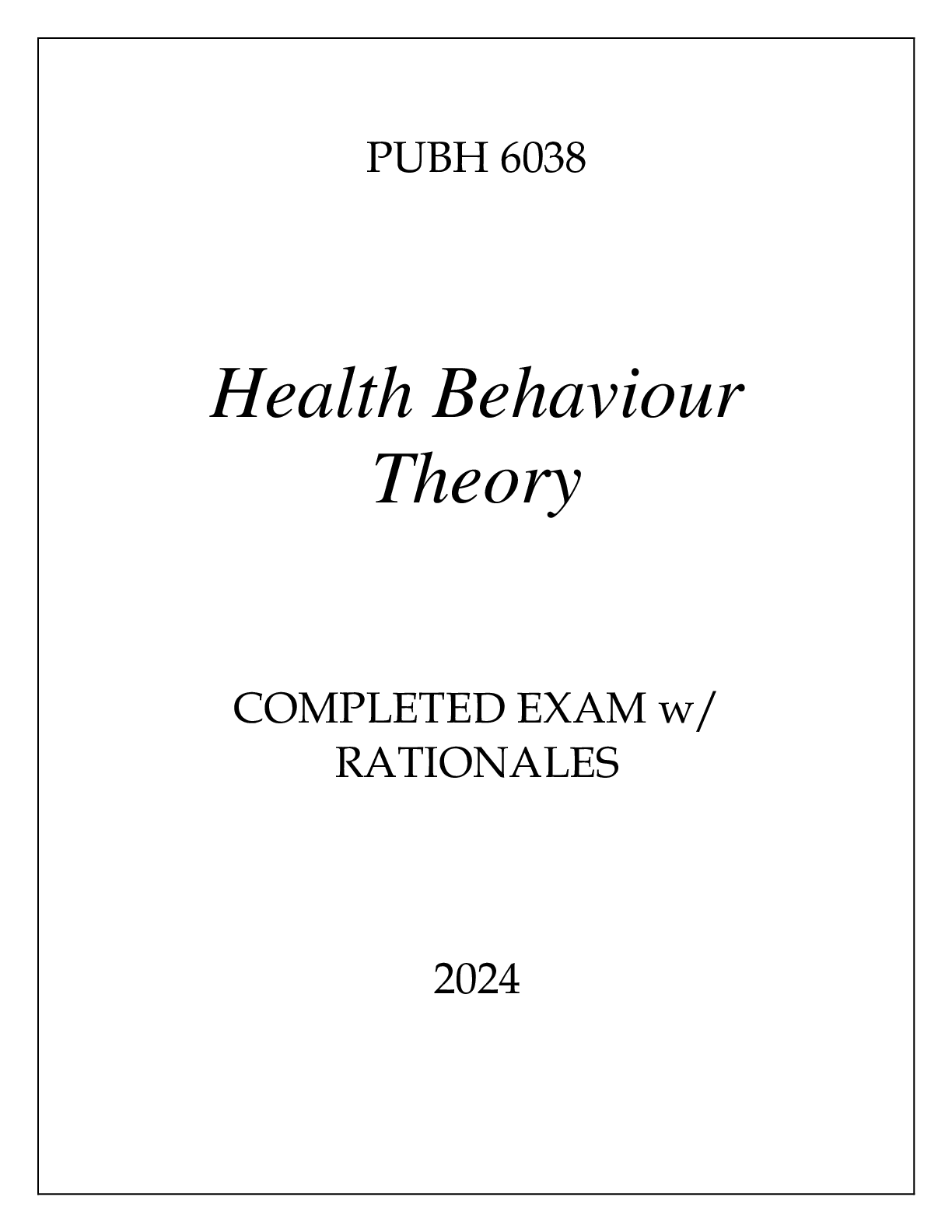 Preview of PUBH 6038 HEALTH BEHAVIOUR THEORY COMPLETED EXAM WITH RATIONALES 2024