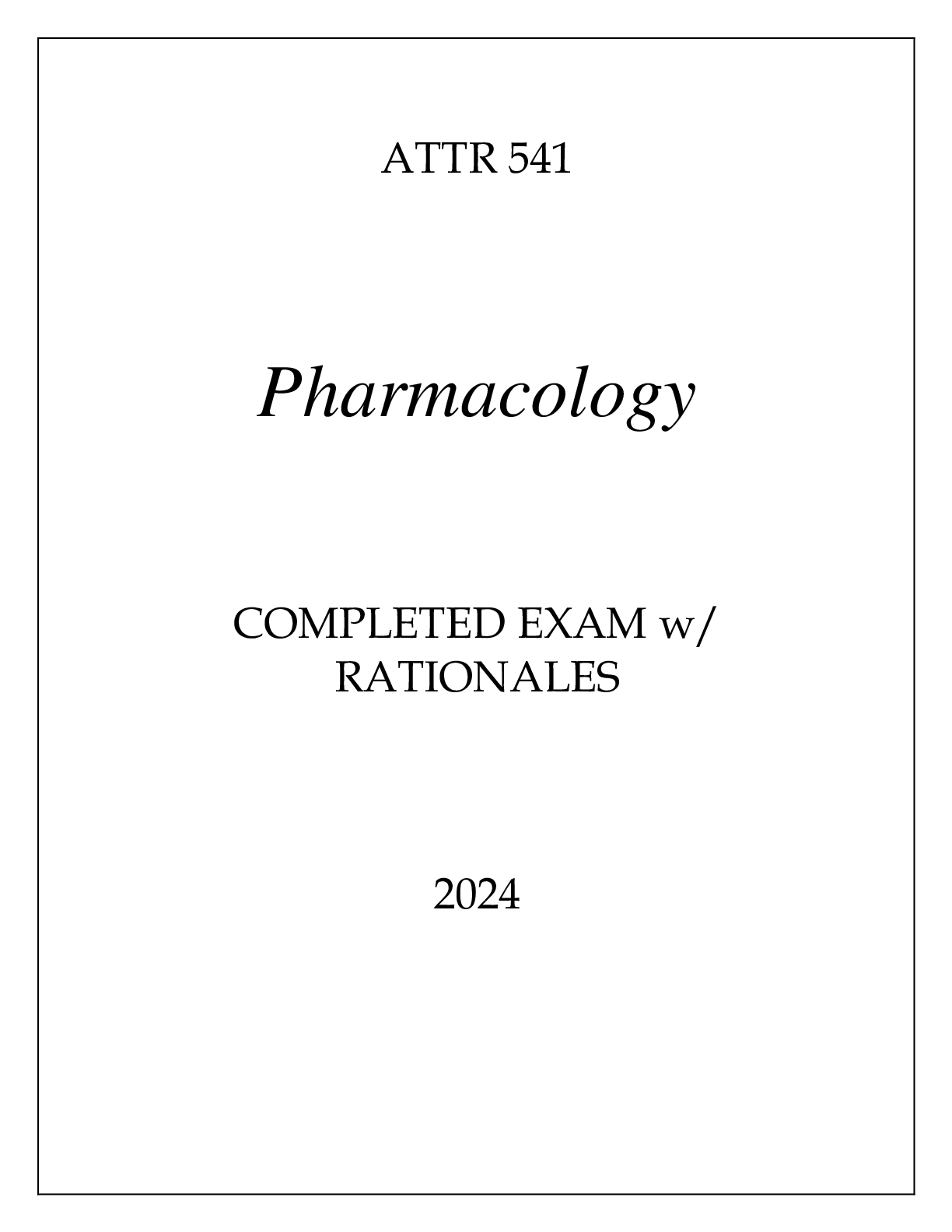 Preview of ATTR 541 PHARMACOLOGY COMPLETED EXAM WITH RATIONALES 2024