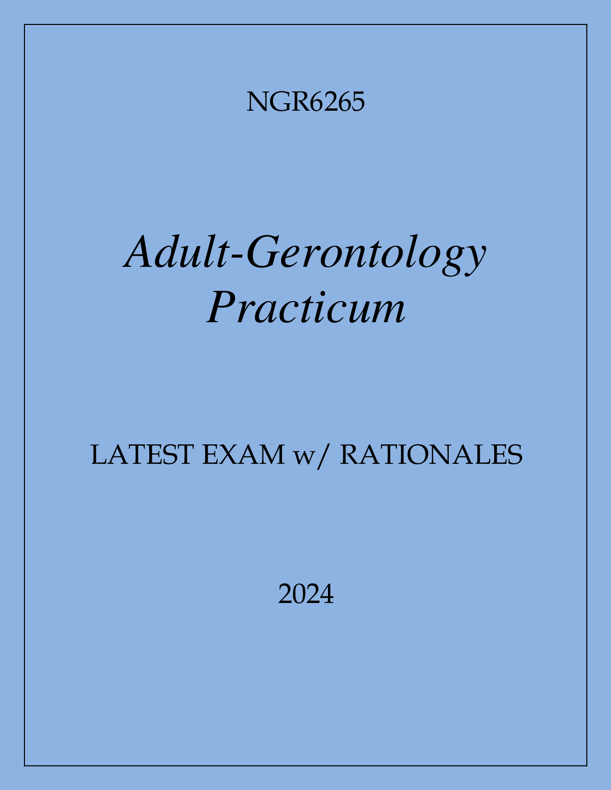 Preview image for NGR6265 ADULT GERONTOLOGY PRACTICUM LATEST EXAM WITH RATIONALES 2024