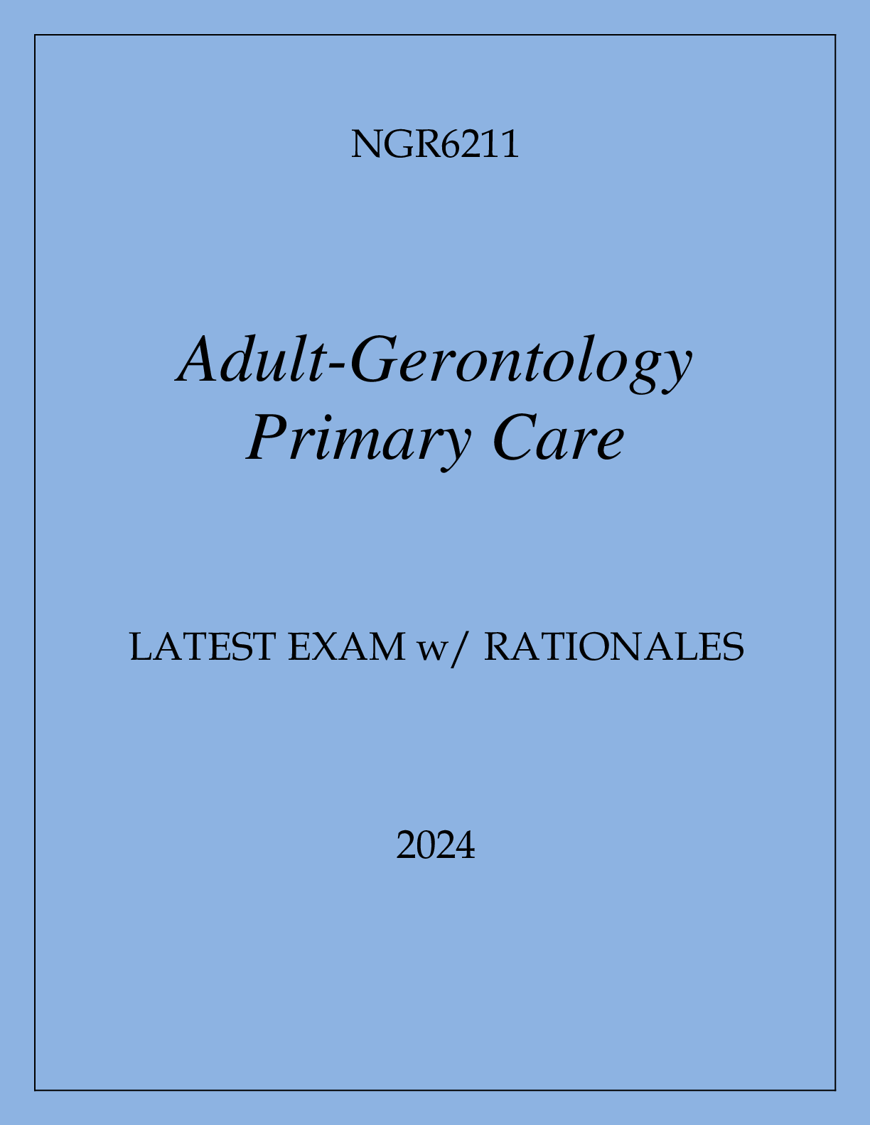 Preview image for NGR6211 ADULT-GERONTOLOGY PRIMARY CARE LATEST EXAM WITH RATIONALES 2024