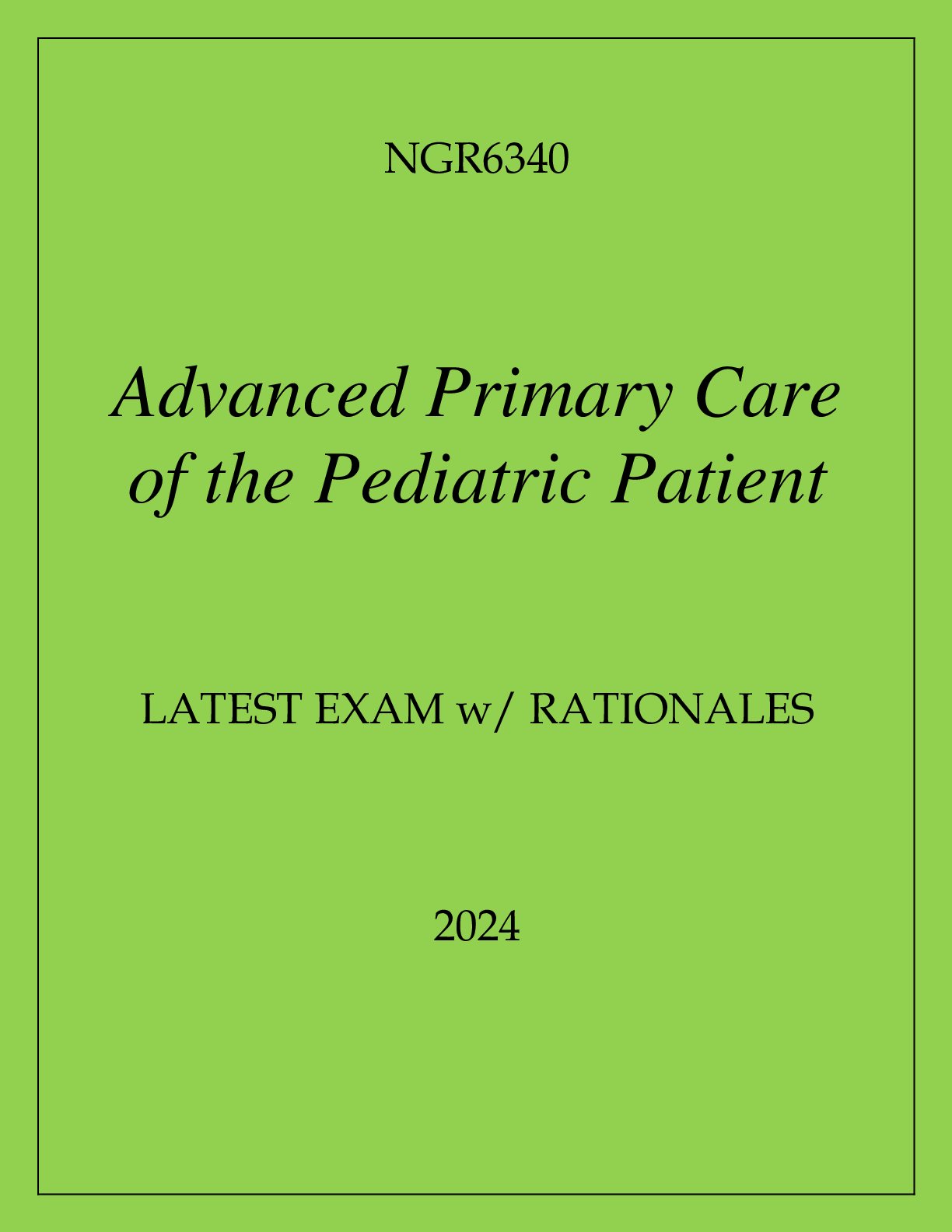 Preview image for NGR6340 ADVANCED PRIMARY CARE OF THE PEDIATRIC PATIENT LATEST EXAM WITH RATIONALES 2024