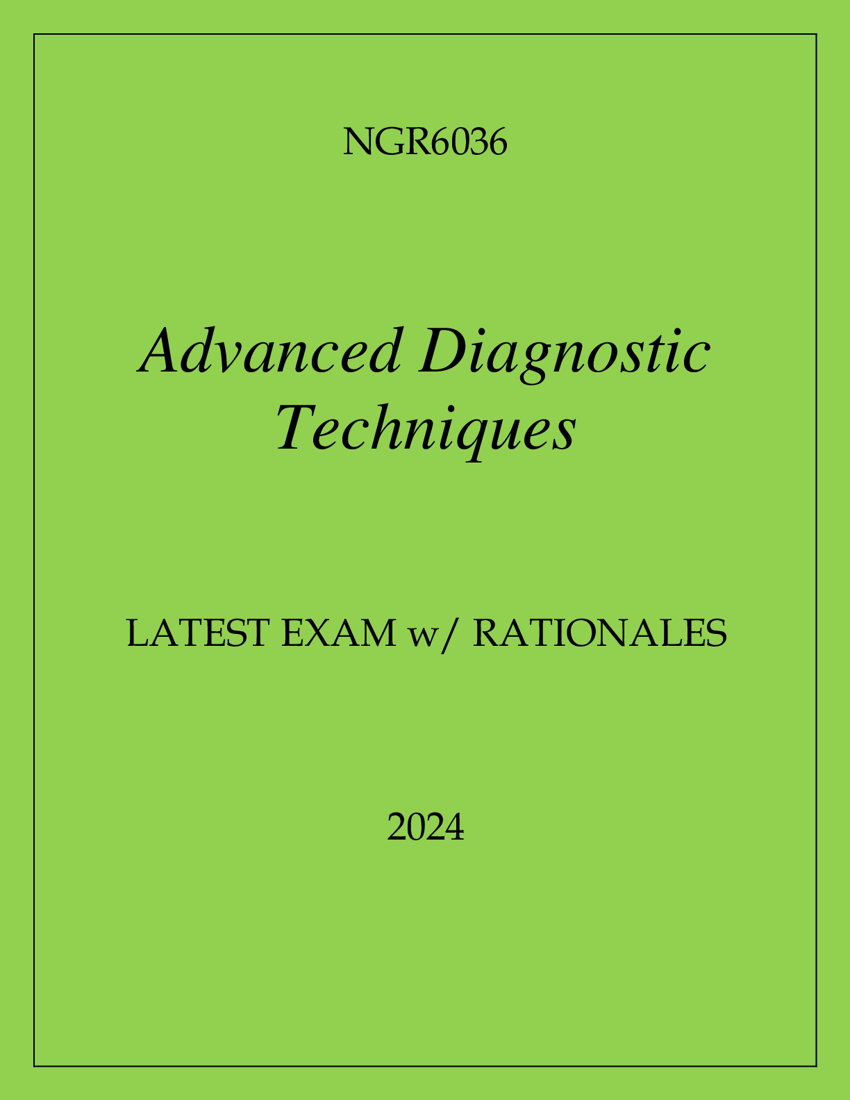Preview of NGR6036 ADVANCED DIAGNOSTIC TECHNIQUES LATEST EXAM WITH RATIONALES 2024