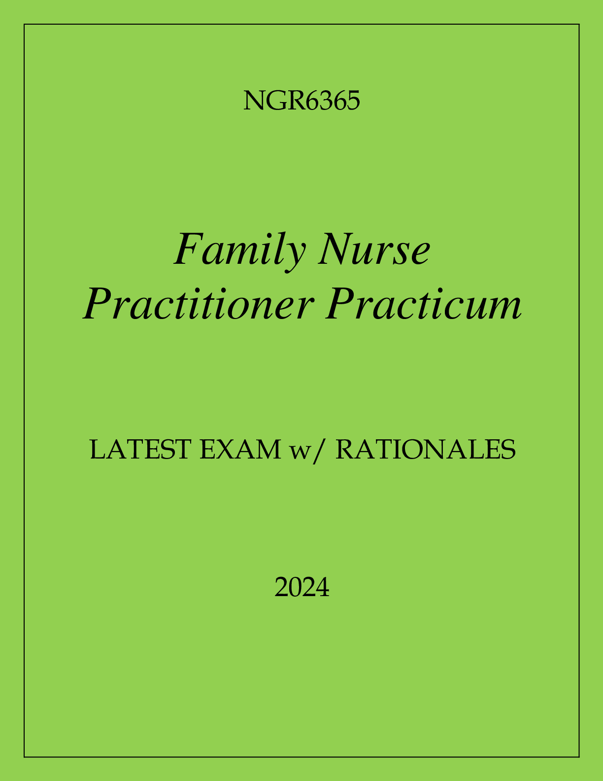 Preview image for NGR6365 FAMILY NURSE PRACTITIONER PRACTICUM LATEST EXAM WITH RATIONALES 2024