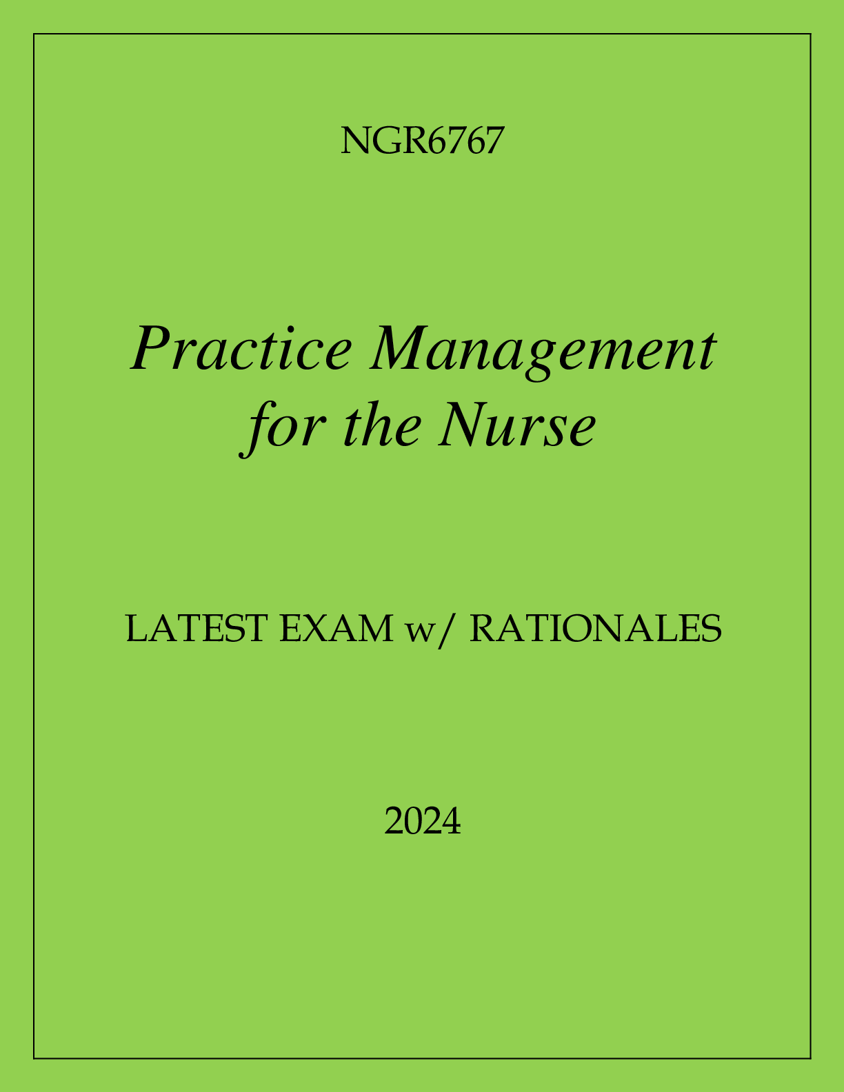 Preview image for NGR6767 PRACTICE MANAGEMENT FOR THE NURSE LATEST EXAM WITH RATIONALES 2024