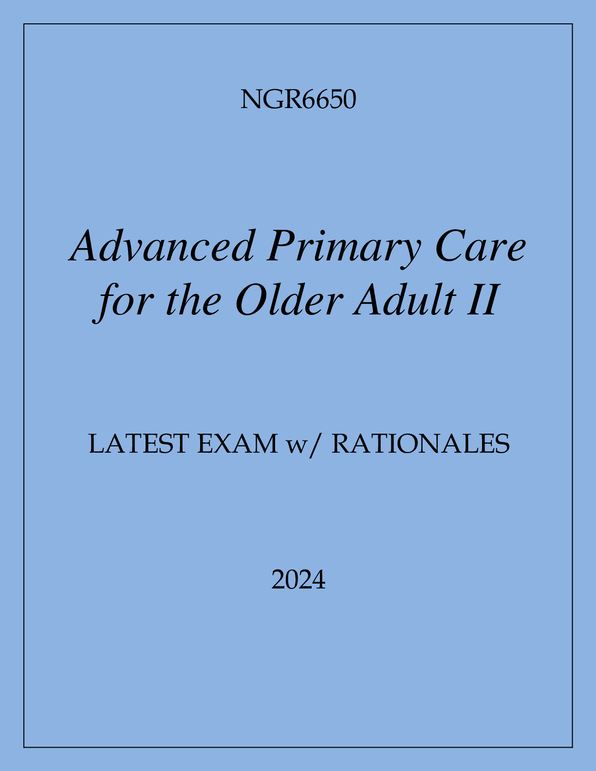 Preview image for NGR6650 ADVANCED PRIMARY CARE OF THE OLDER ADULT II LATEST EXAM WITH RATIONALES 2024
