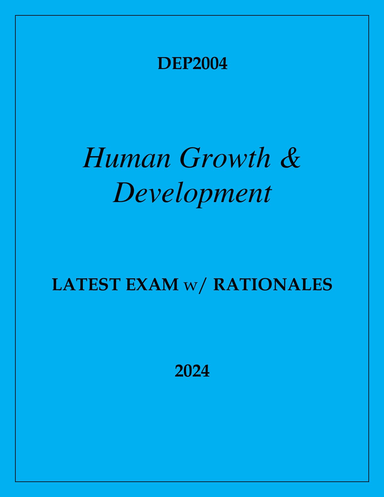 DEP2004 HUMAN GROWTH & DEVELOPMENT LATEST EXAM WITH RATIONALES 2024
