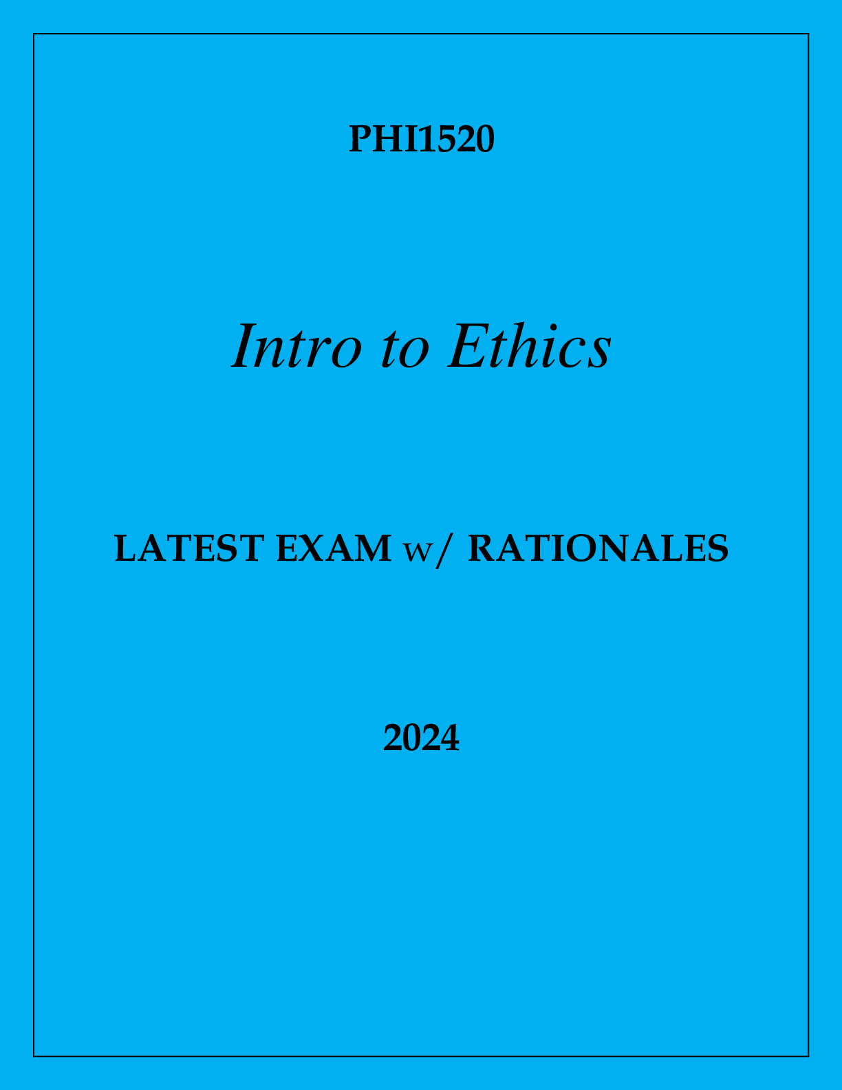 Preview of PHI1520 INTRO TO ETHICS LATEST EXAM WITH RATIONALES 2024