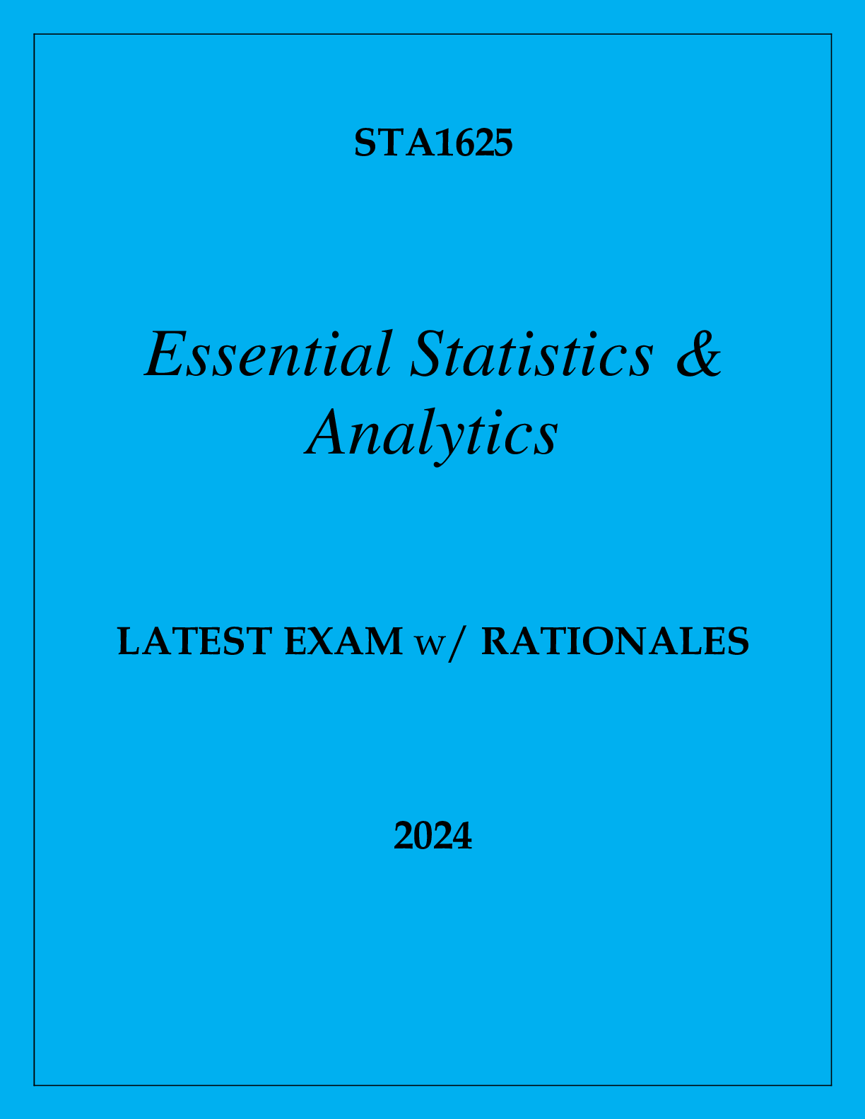STA1625 ESSENTIAL STATISTICS & ANALYTICS LATEST EXAM WITH RATIONALES 2024