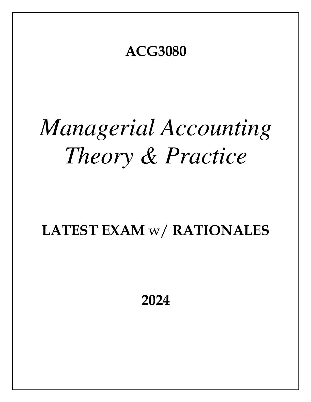 Preview of ACH3080 MANAGERIAL ACCOUNTING THEORY &amp; PRACTICE LATEST EXAM WITH RATIONALES 2024