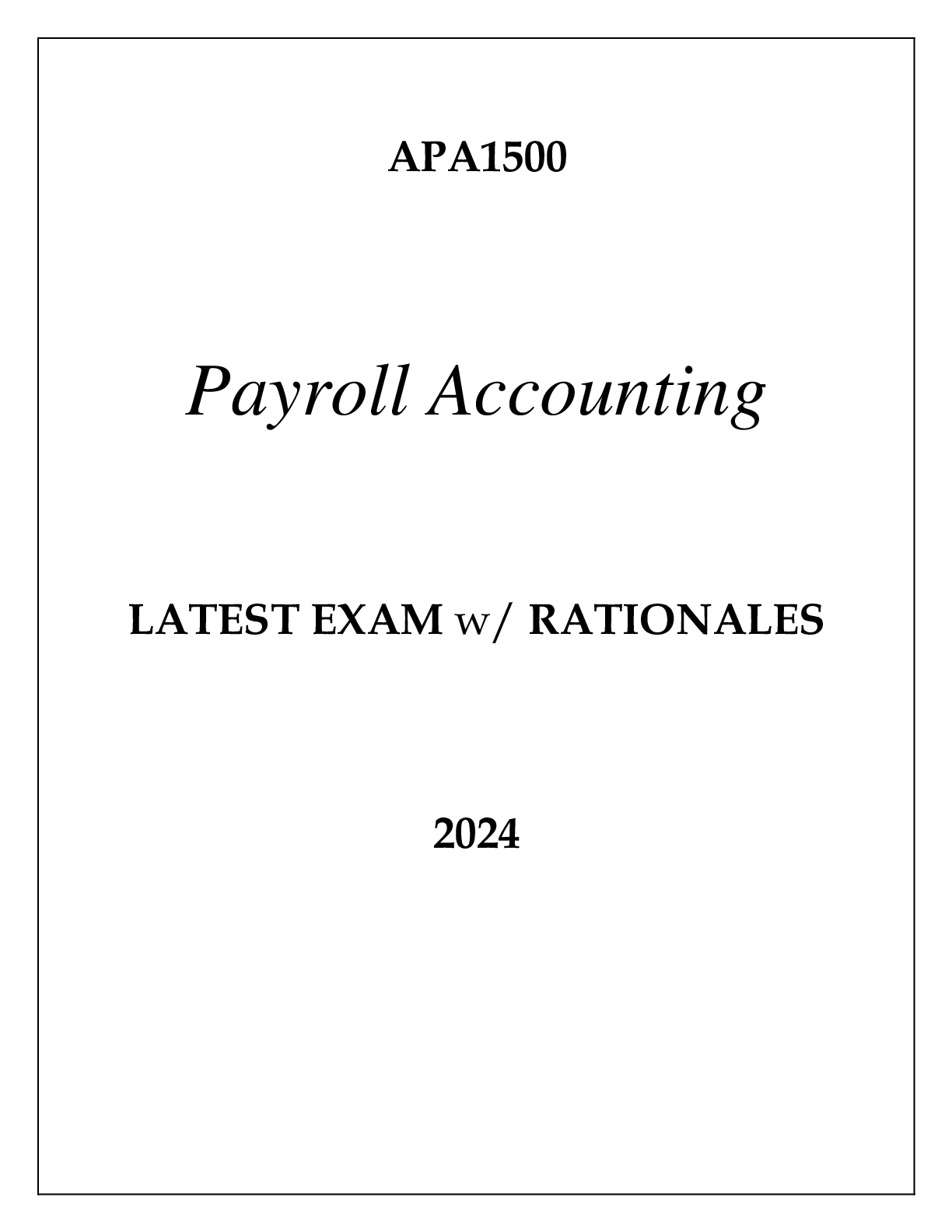 Preview of APA1500 PAYROLL ACCOUNTING LATEST EXAM WITH RATIONALES 2024