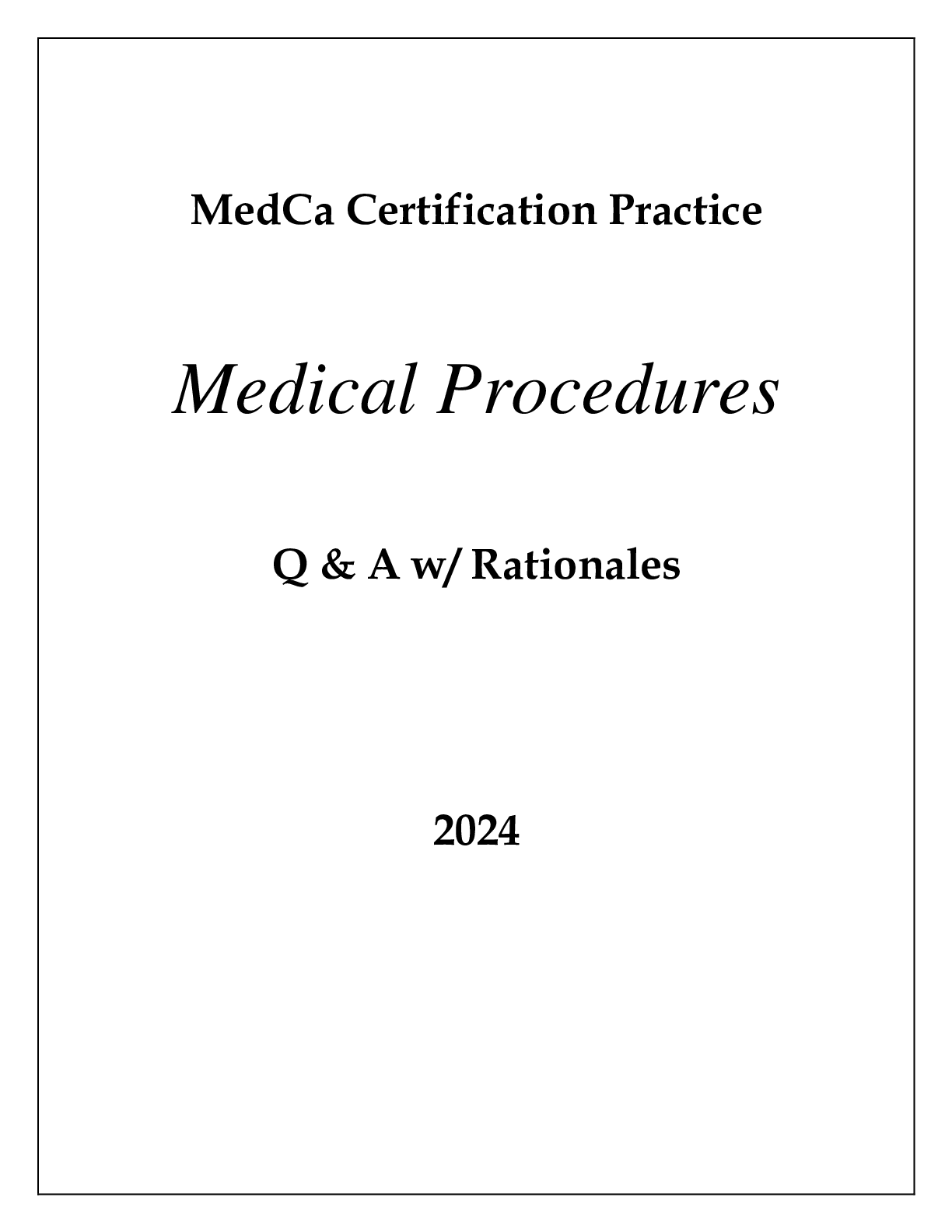 MedCa CERTIFICATION PRACTICE MEDICAL PROCEDURES SECTION Q & A WITH RATIONALES 2024