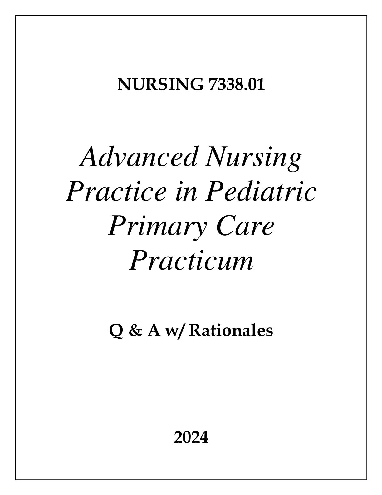 Preview of NURSING 7338 ADVANCED NURSING PRACTICE IN PEDIATRIC PRIMARY CARE PRACTICUM EXAM Q &amp; A 2024