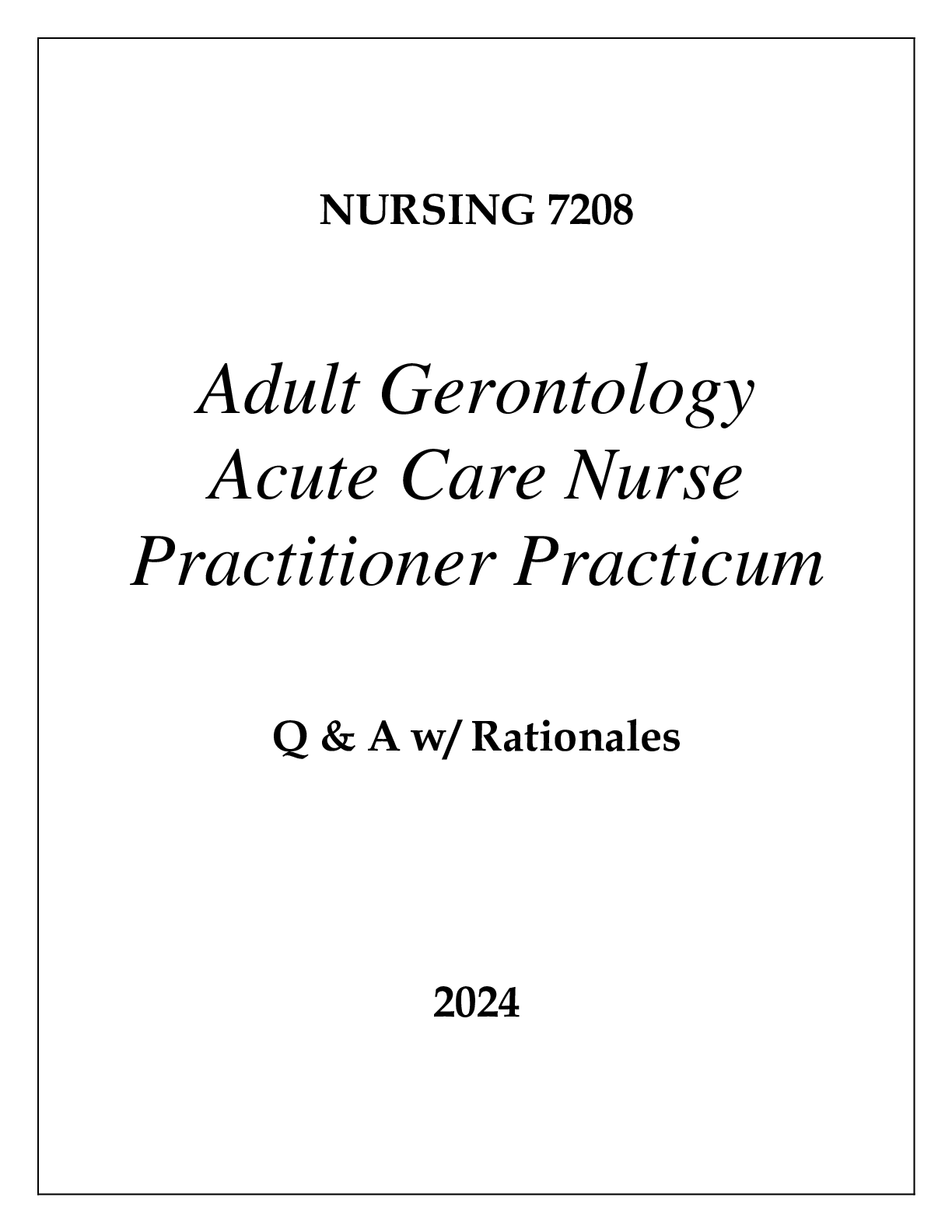 Preview of NURSING 7208 ADULT GERONTOLOGY ACUTE CARE NURSE PRACTITIONER PRACTICUM EXAM Q & A 2024