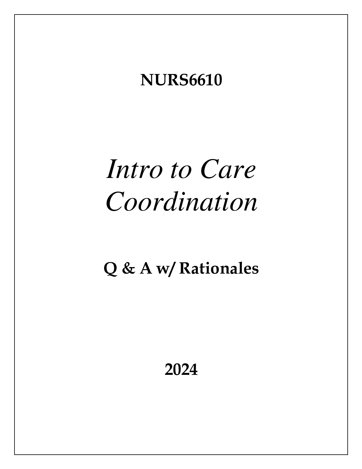 Preview of NURS6610 INTRO TO CARE COORDINATION EXAM Q &amp; A WITH RATIONALES 2024