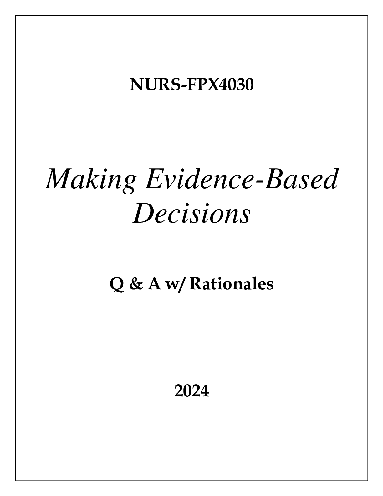 Preview of NURS-FPX4030 MAKING EVIDENCE-BASED DECISIONS EXAM Q &amp; A WITH RATIONALES 2024